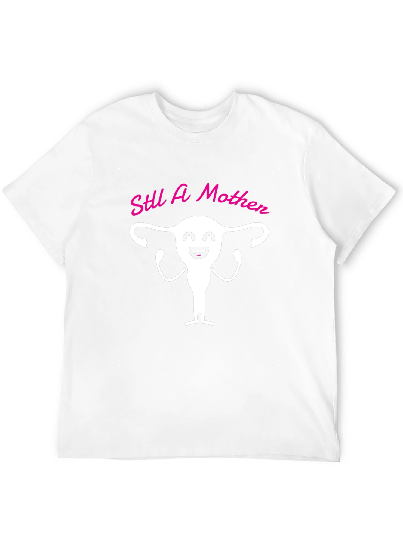 Still A Mother T-Shirt Funny Uterus Graphic Tee