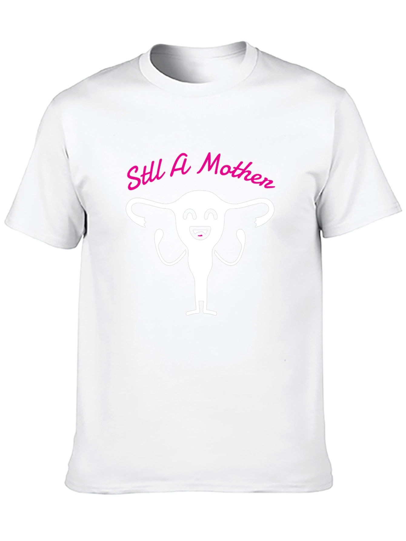 Still A Mother T-Shirt Funny Uterus Graphic Tee