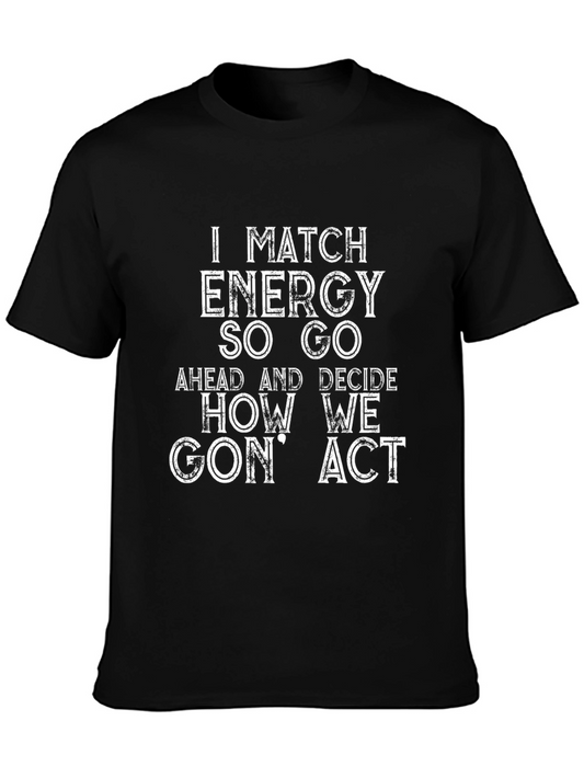 I Match Energy So Go How We Gon Act T-Shirt
