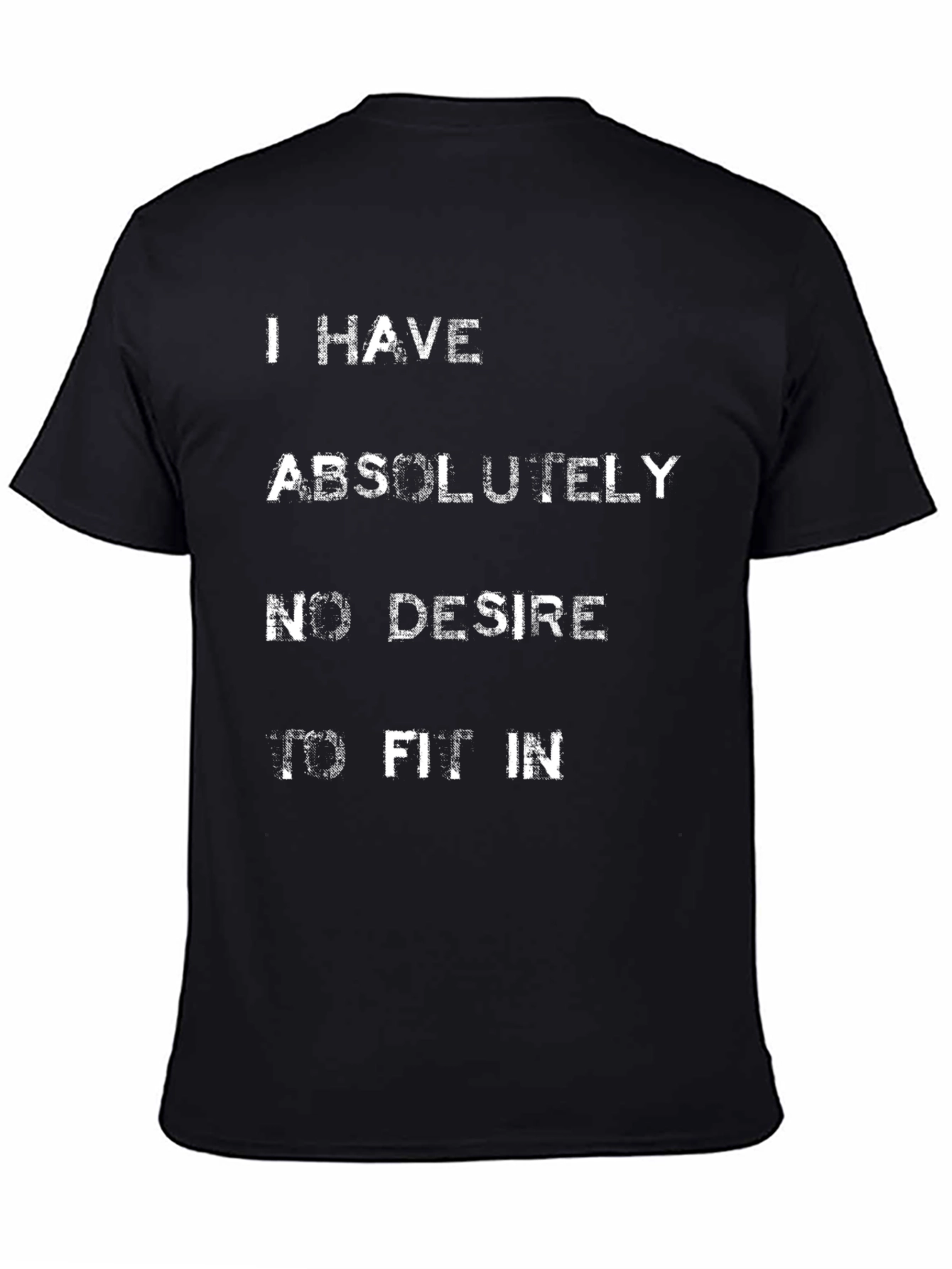 I Have Absolutely No Desire to Fit In T-Shirt