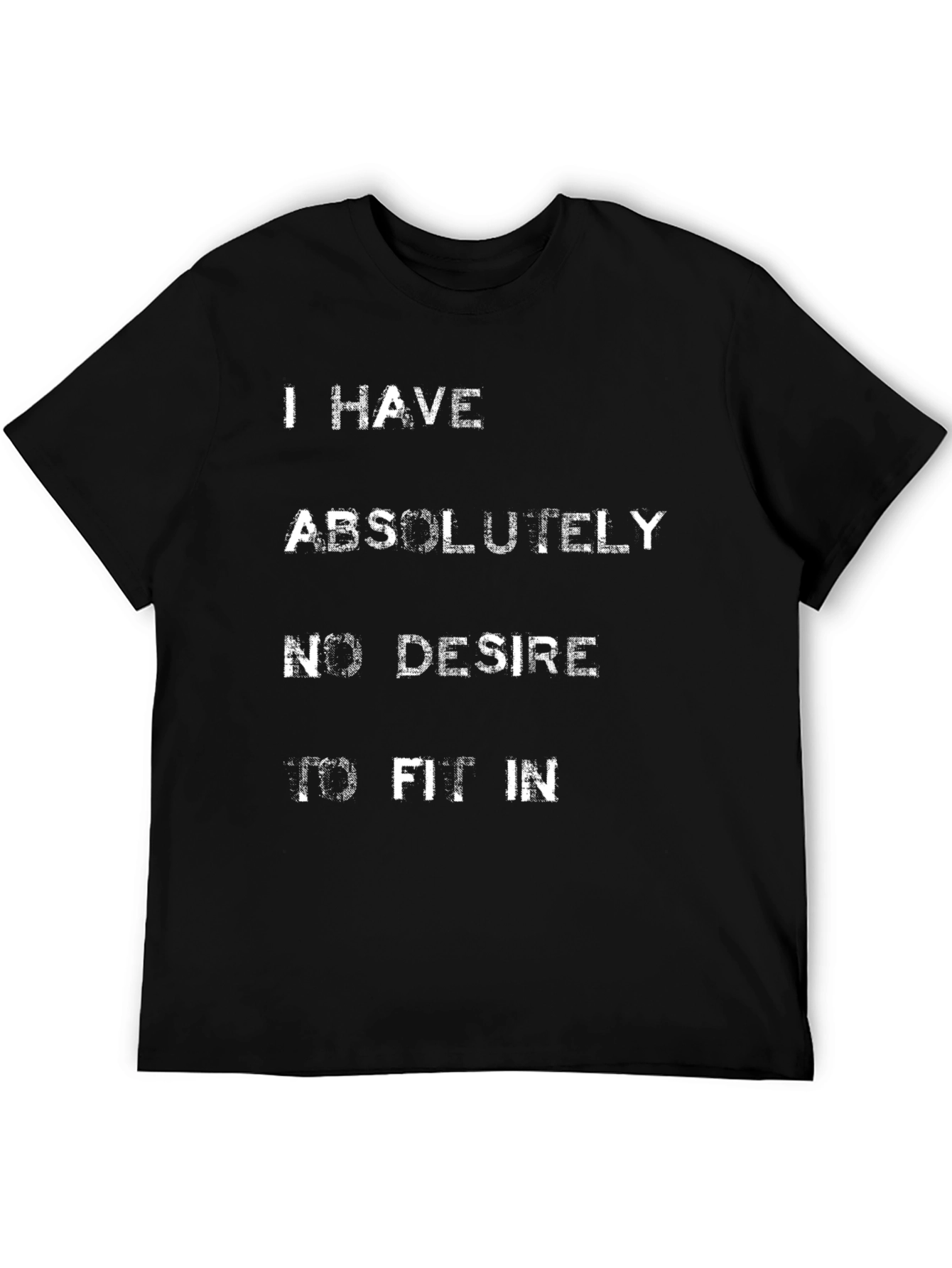 I Have Absolutely No Desire to Fit In T-Shirt