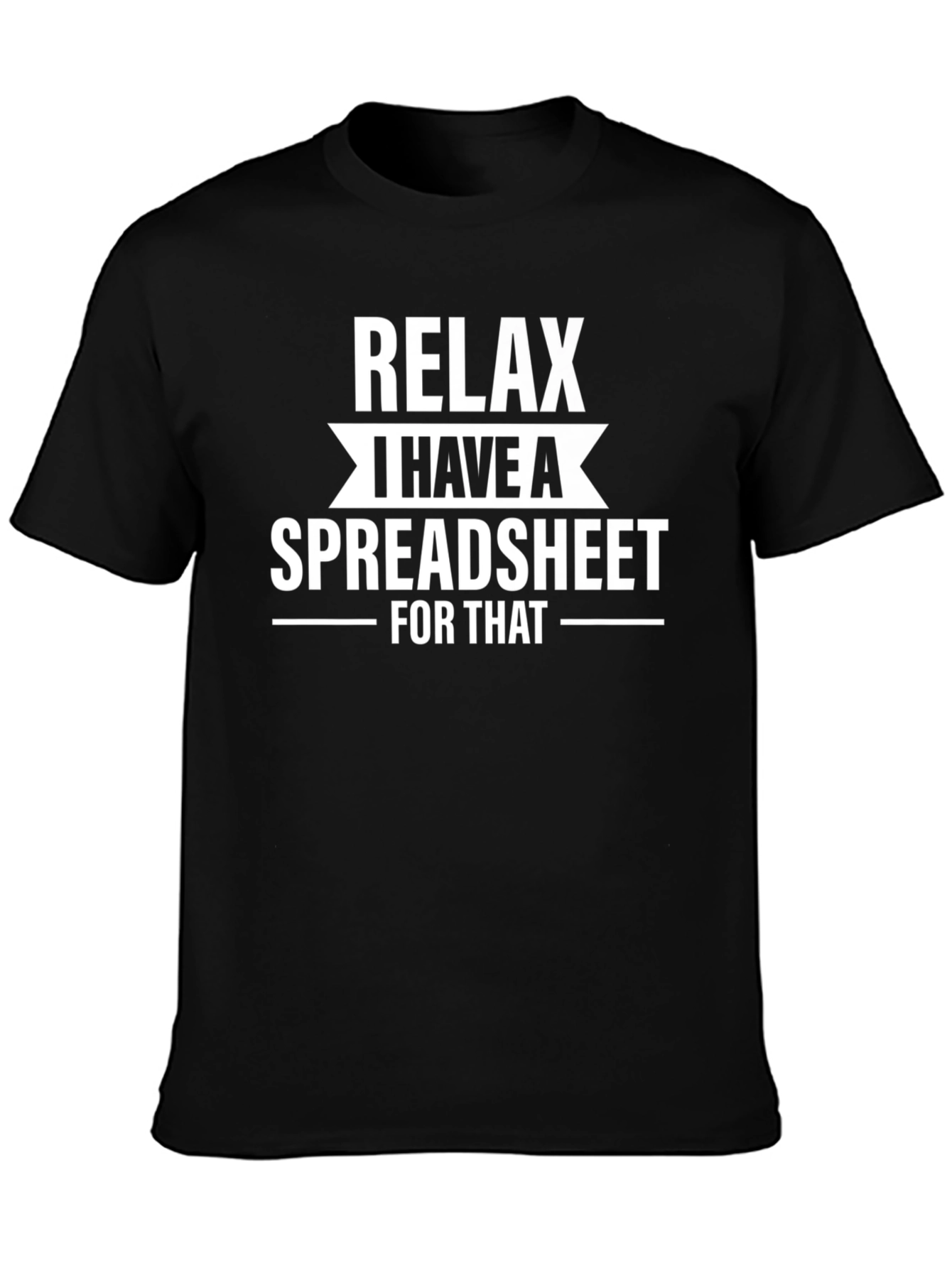 Relax I Have a Spreadsheet T-Shirt