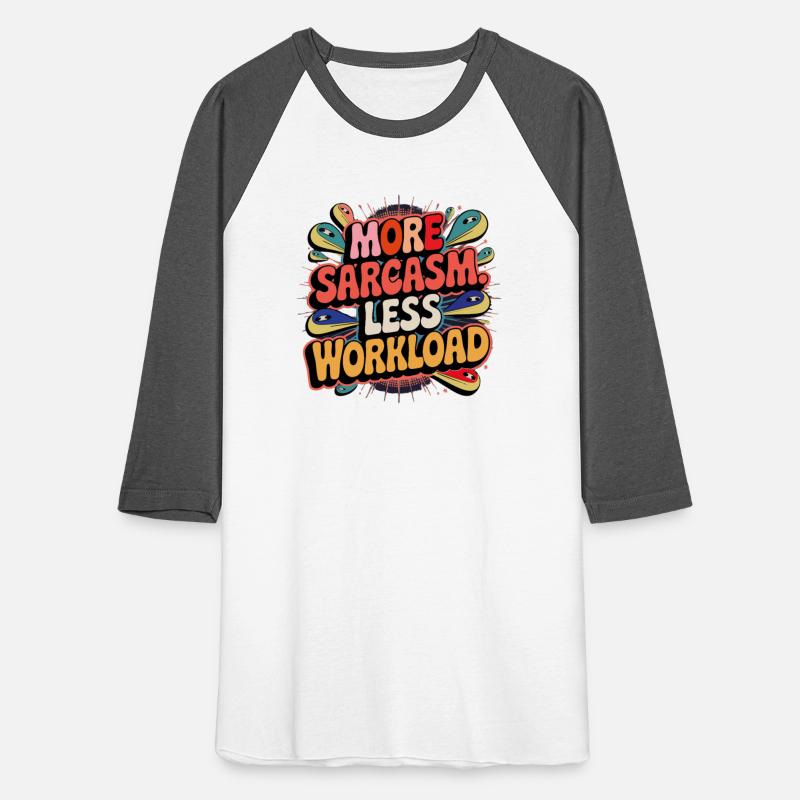 More Sarcasm, Less Workload Tee
