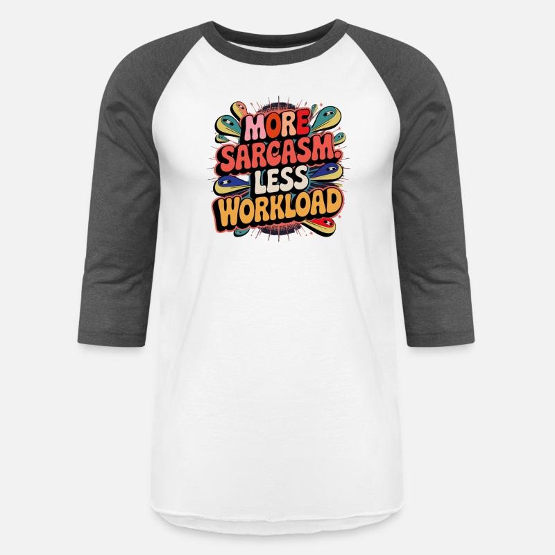 More Sarcasm, Less Workload Tee