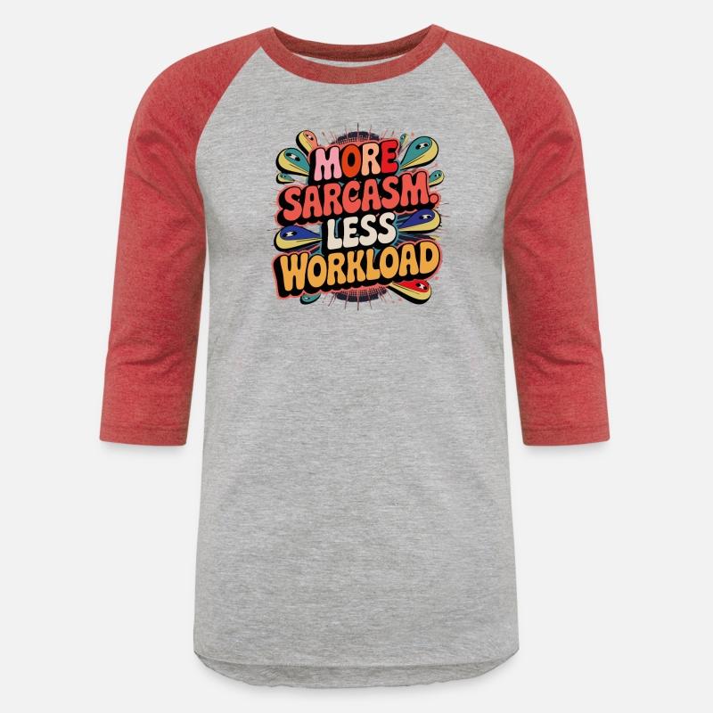 More Sarcasm, Less Workload Tee