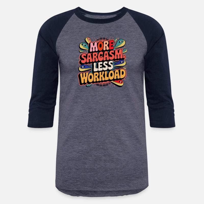 More Sarcasm, Less Workload Tee