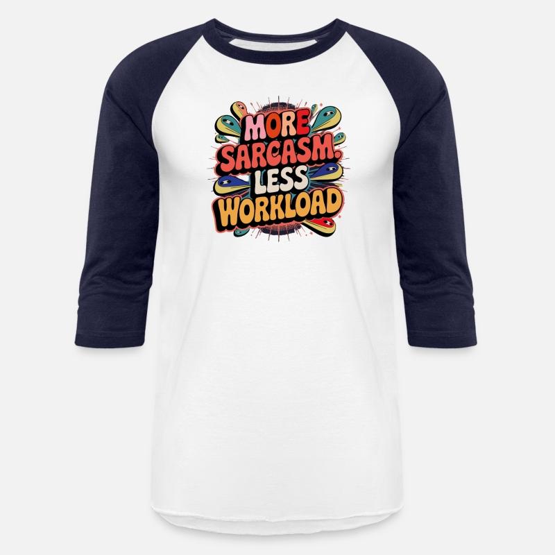 More Sarcasm, Less Workload Tee