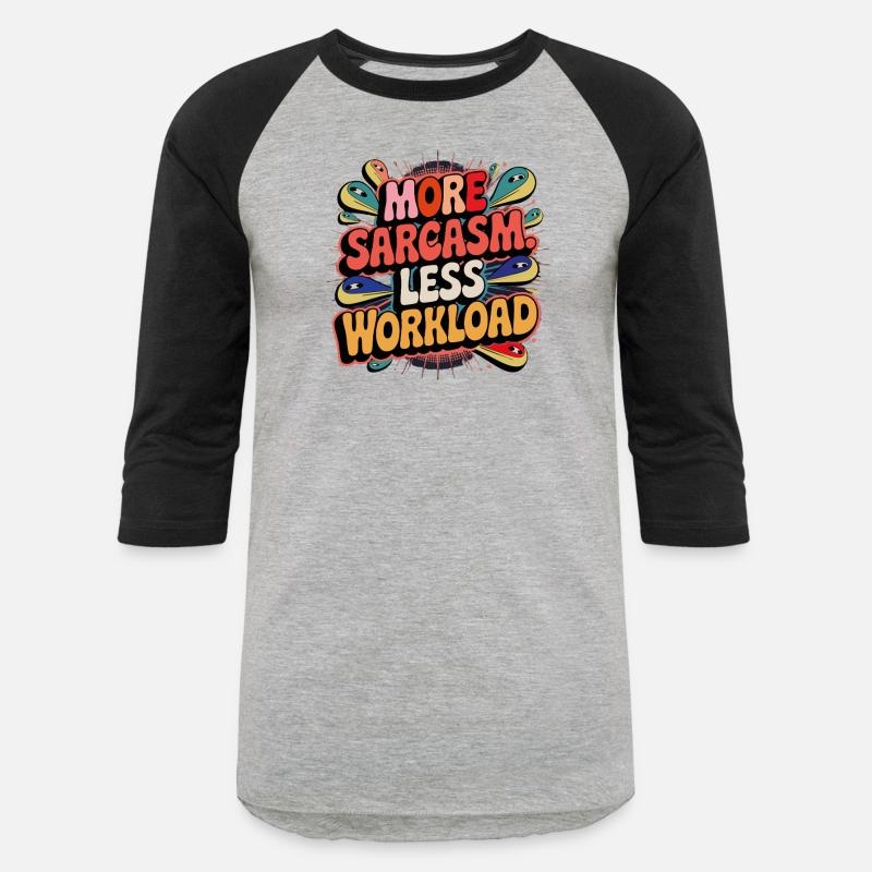 More Sarcasm, Less Workload Tee