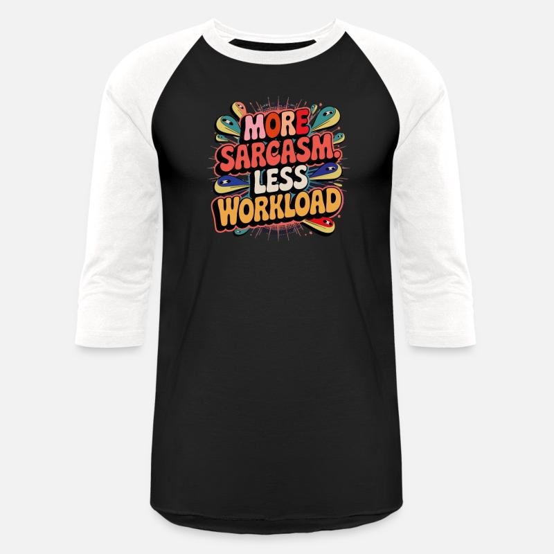 More Sarcasm, Less Workload Tee