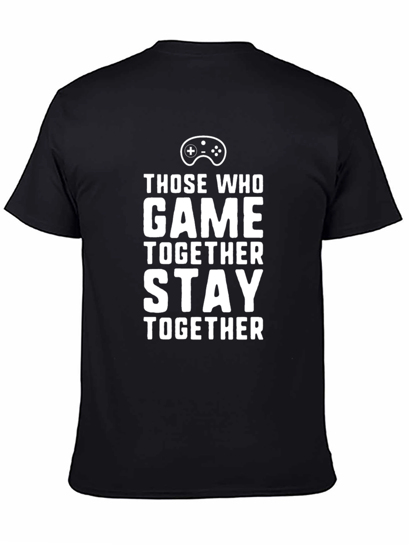 Those Who Game Together Stay Together Black T-Shirt