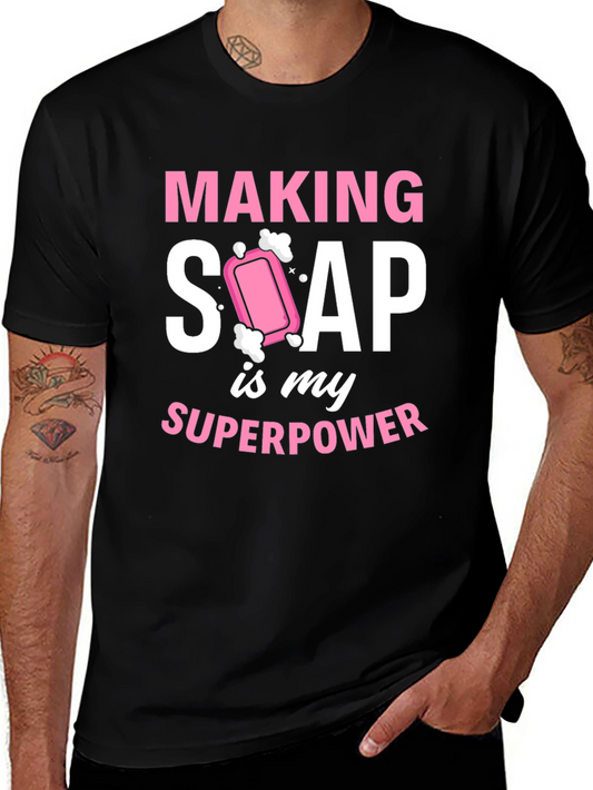 Making Soap Is My Superpower Funny T-Shirt