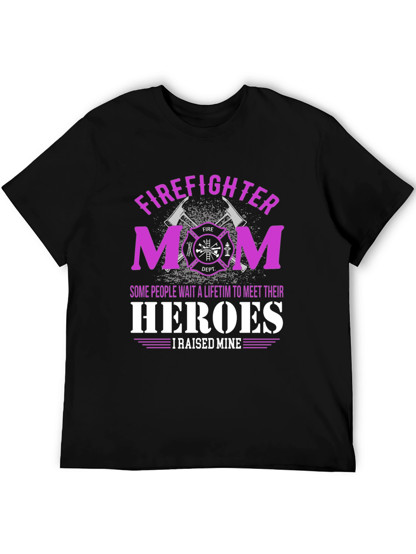 Firefighter Mom T-Shirt - Raised My Heroes