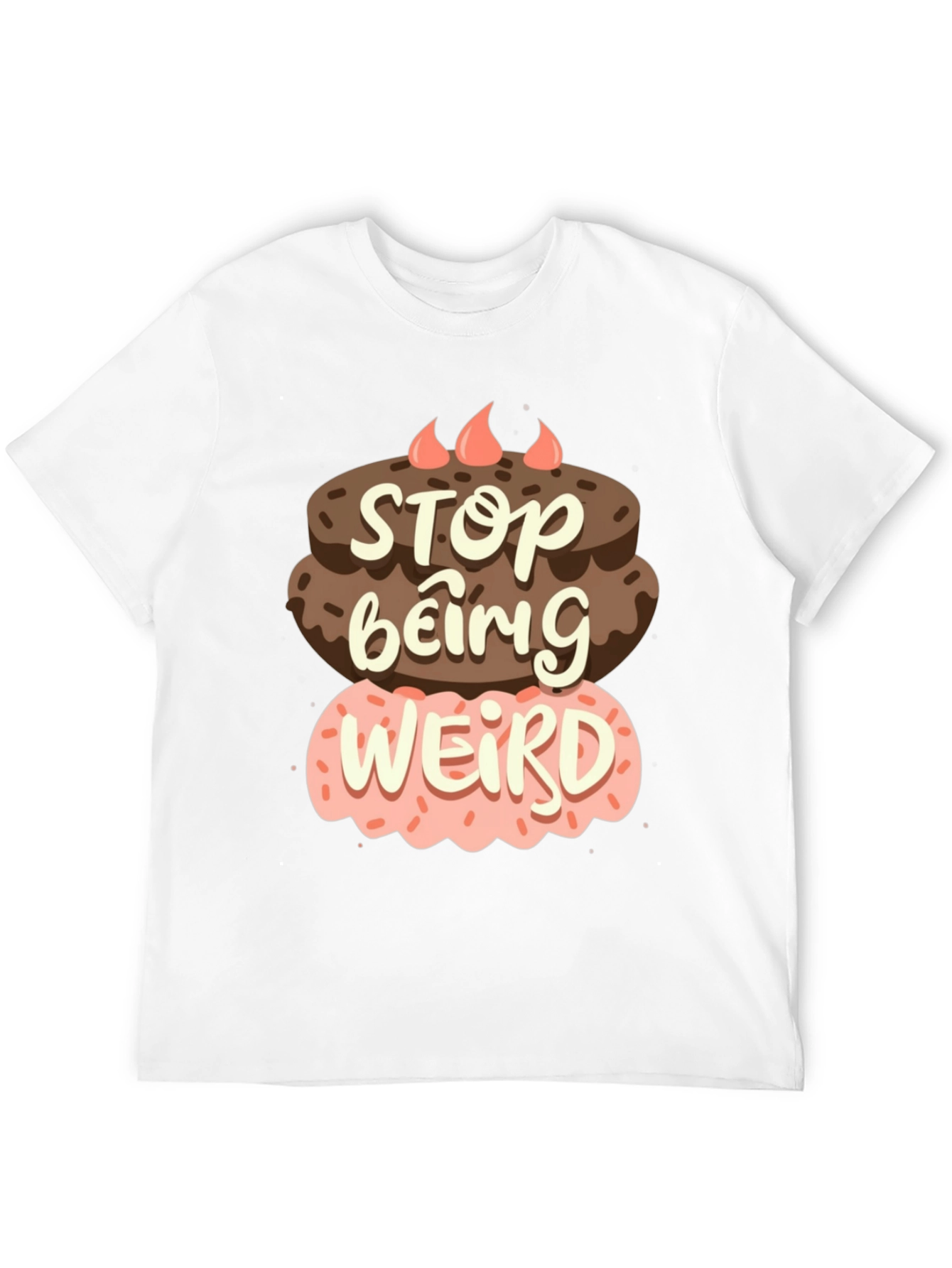 Stop Being Weird Cake T-Shirt