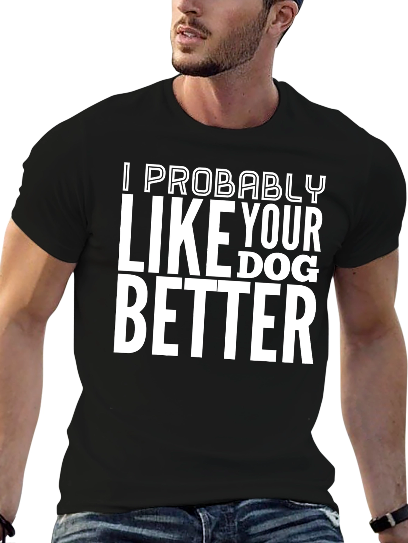 I Like Your Dog Better T-Shirt Novelty