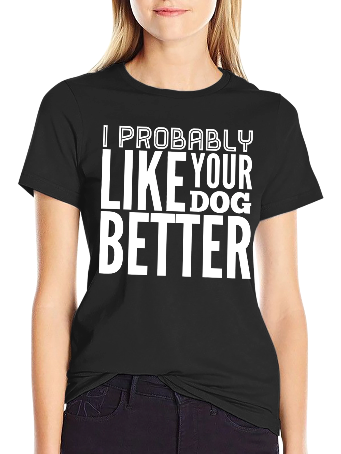 I Like Your Dog Better T-Shirt Novelty