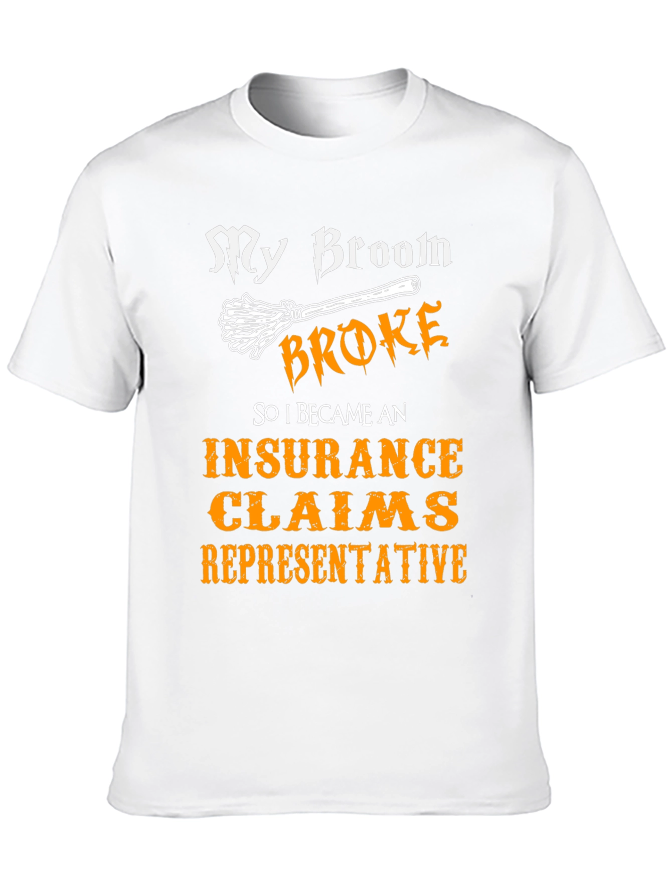 My Broom Broke Insurance Claims Representative T-Shirt