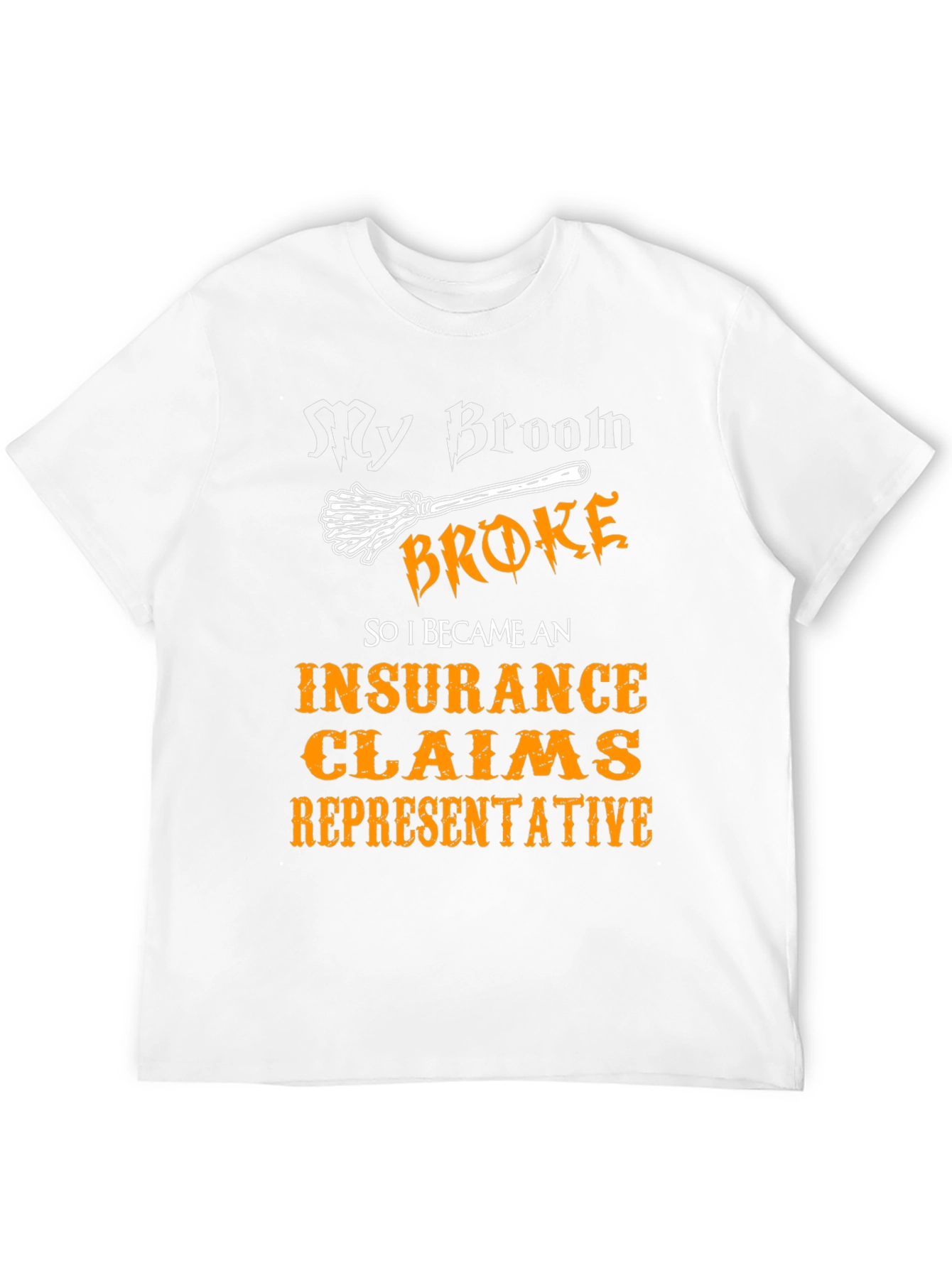 My Broom Broke Insurance Claims Representative T-Shirt