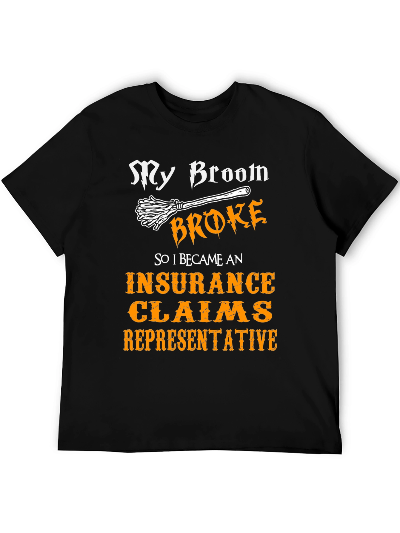 My Broom Broke Insurance Claims Representative T-Shirt