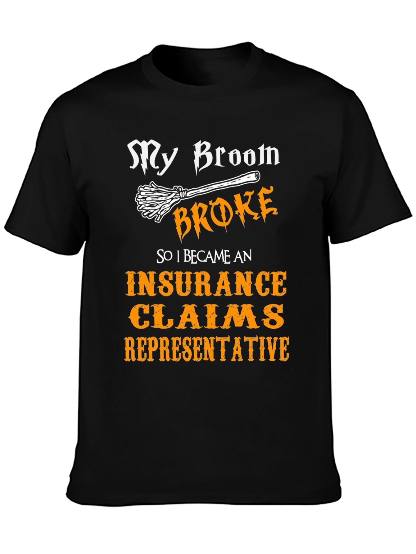 My Broom Broke Insurance Claims Representative T-Shirt