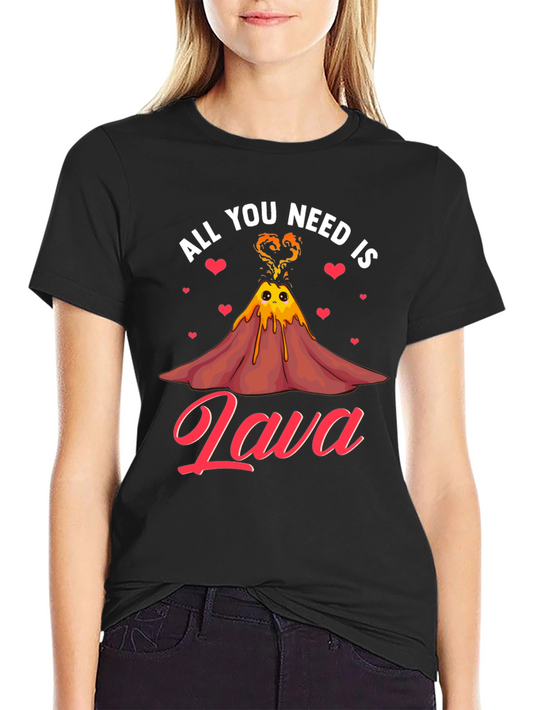 All You Need Is Lava T-Shirt Cute Volcano Graphic Tee