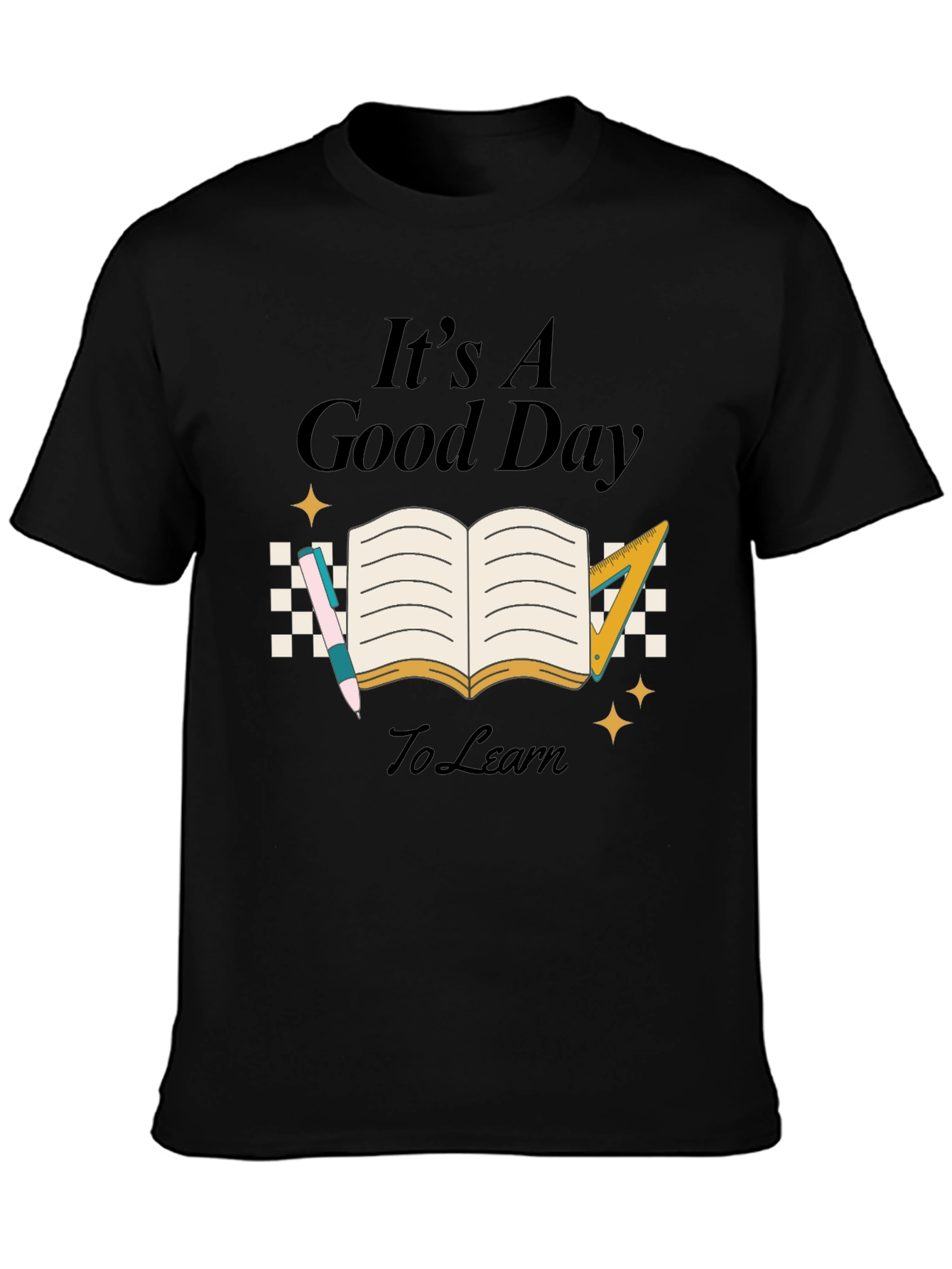 Its A Good Day To Learn Black T-Shirt
