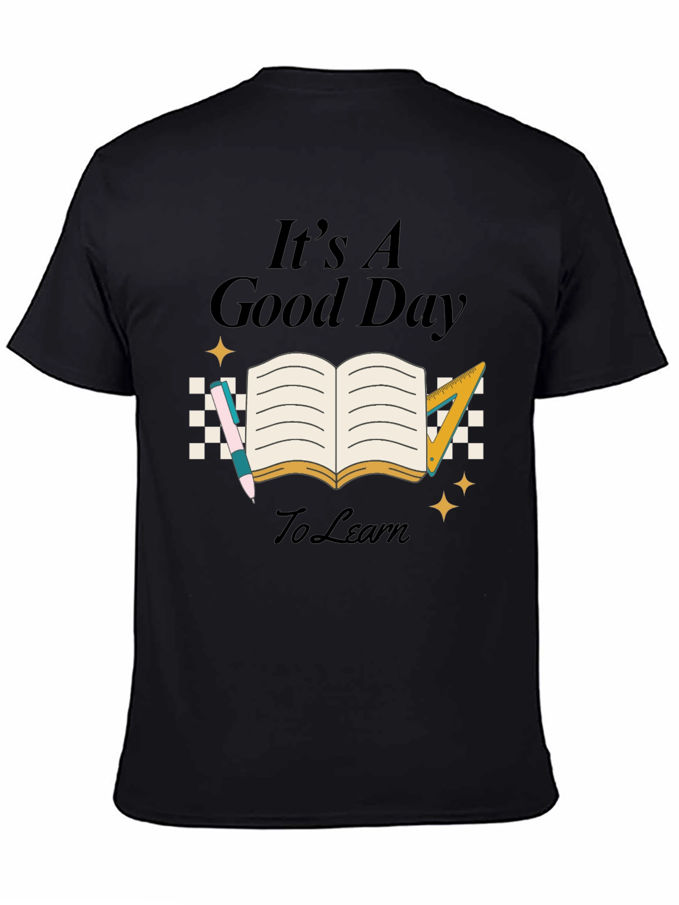 Its A Good Day To Learn Black T-Shirt