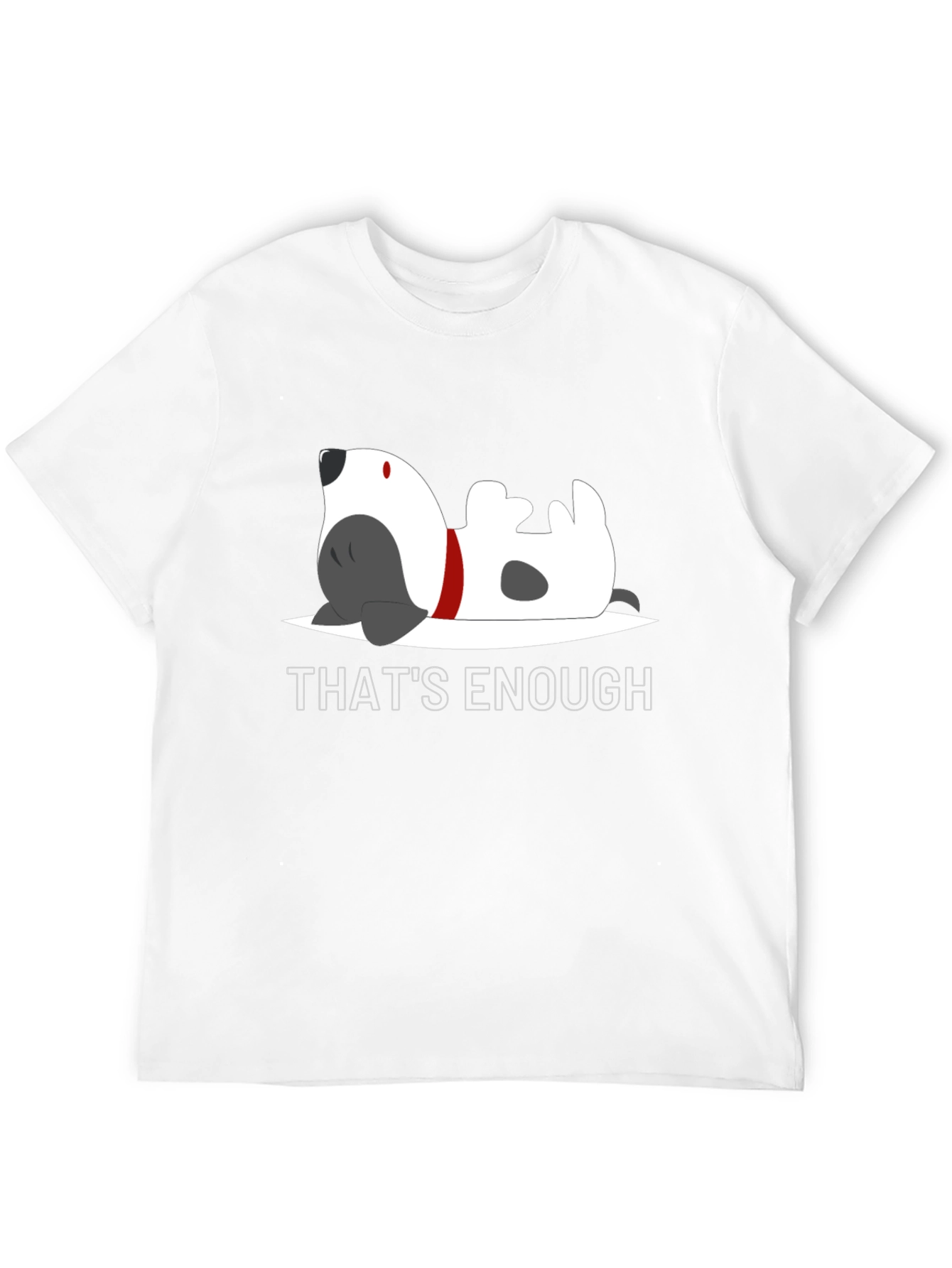 Thats Enough Dog Graphic Tee