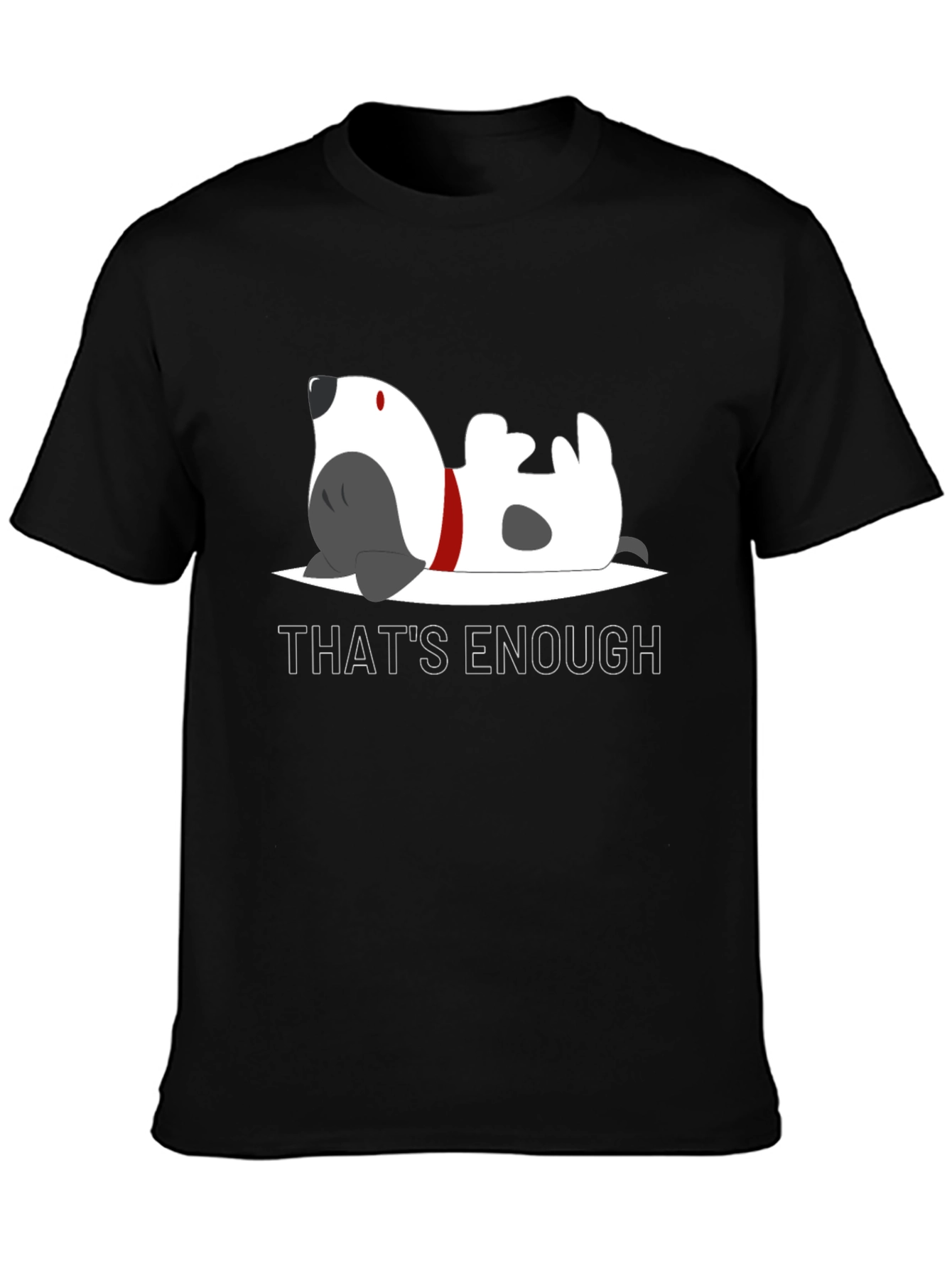Thats Enough Dog Graphic Tee
