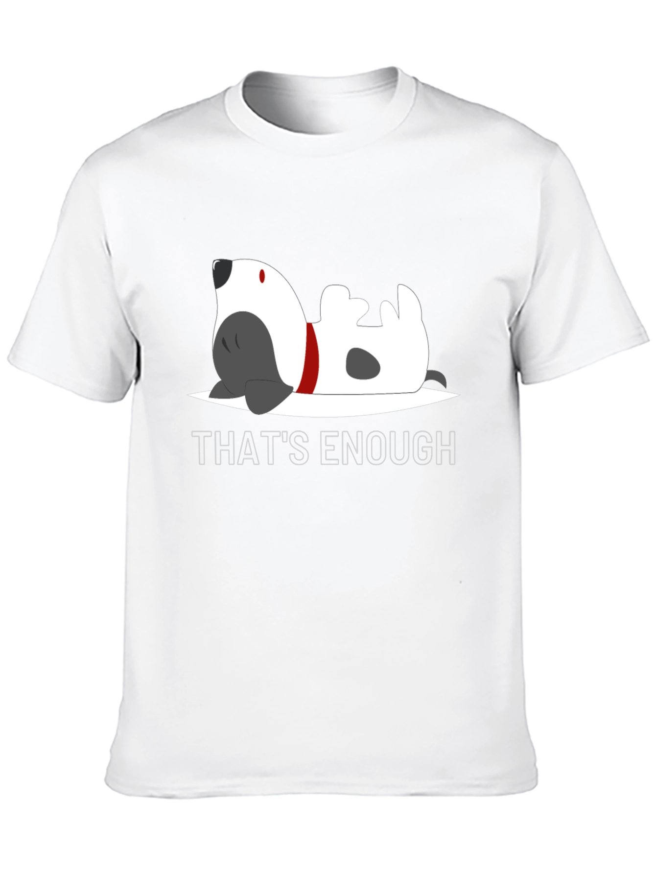 Thats Enough Dog Graphic Tee