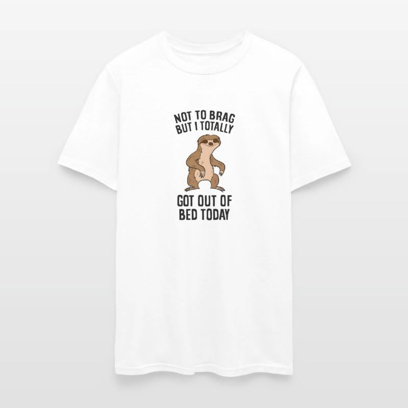 Not To Brag But I Totally Got Out Of Bed Today Slo