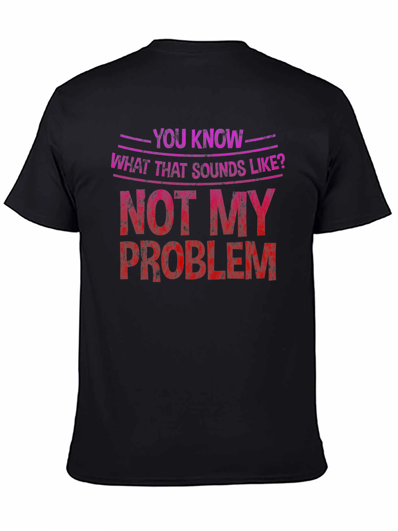 Not My Problem Graphic Tee - Funny Sarcastic T-Shirt