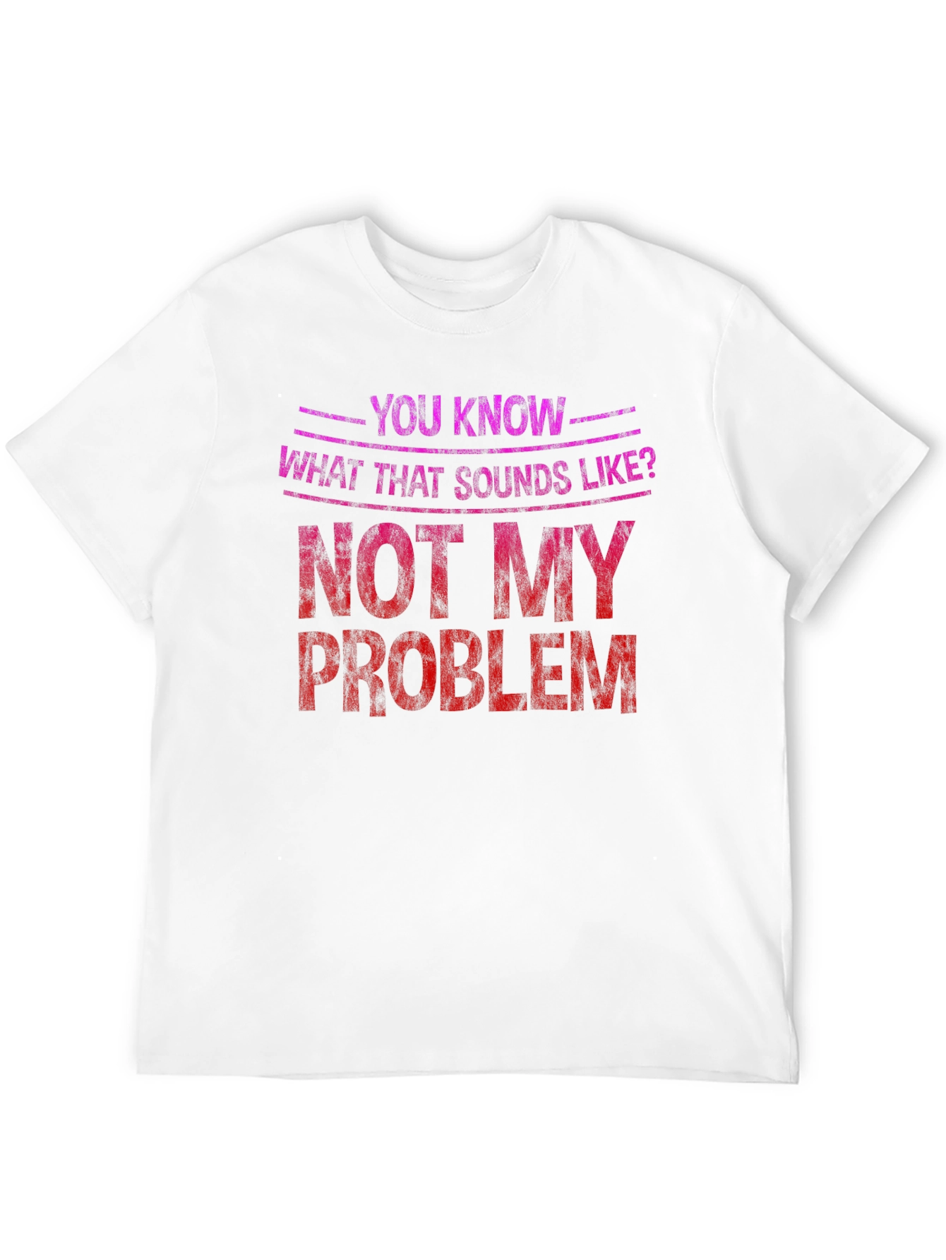 Not My Problem Graphic Tee - Funny Sarcastic T-Shirt