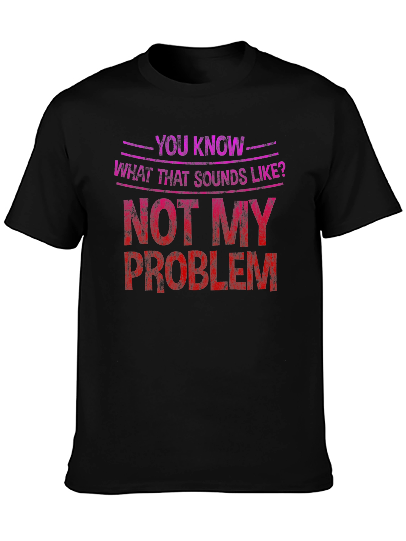 Not My Problem Graphic Tee - Funny Sarcastic T-Shirt