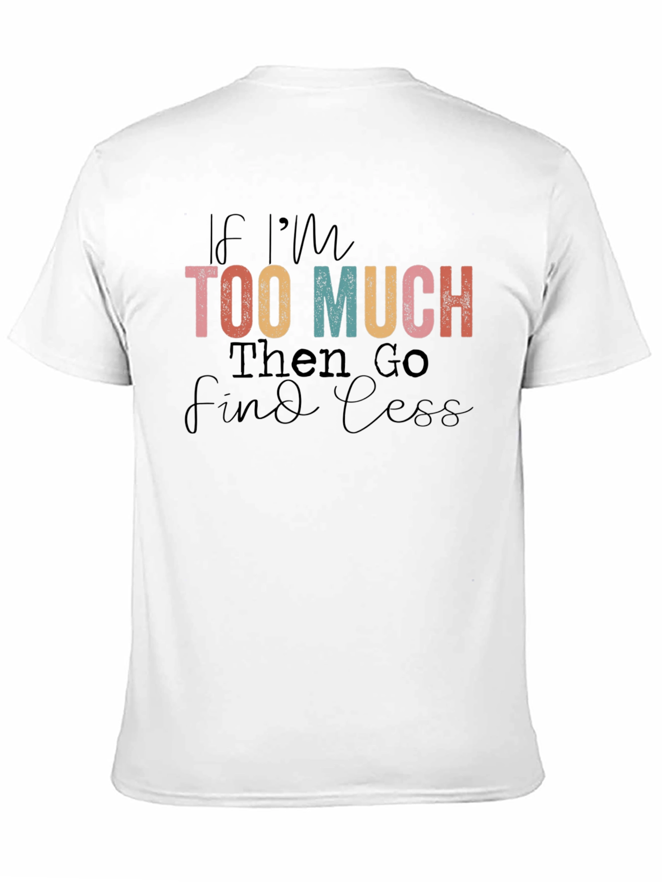 Too Much Graphic T-Shirt: Bold Attitude Soft Comfort