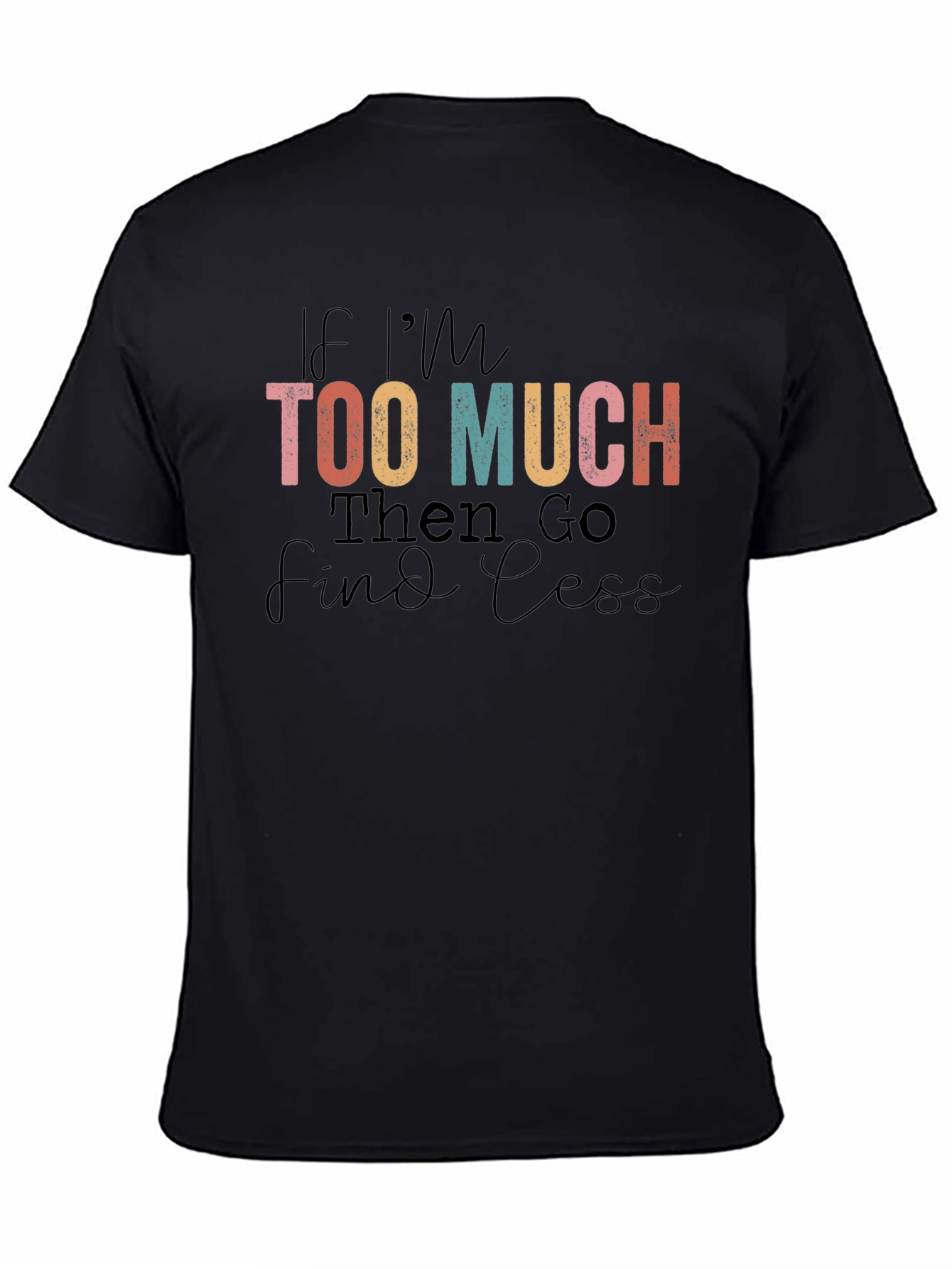 Too Much Graphic T-Shirt: Bold Attitude Soft Comfort