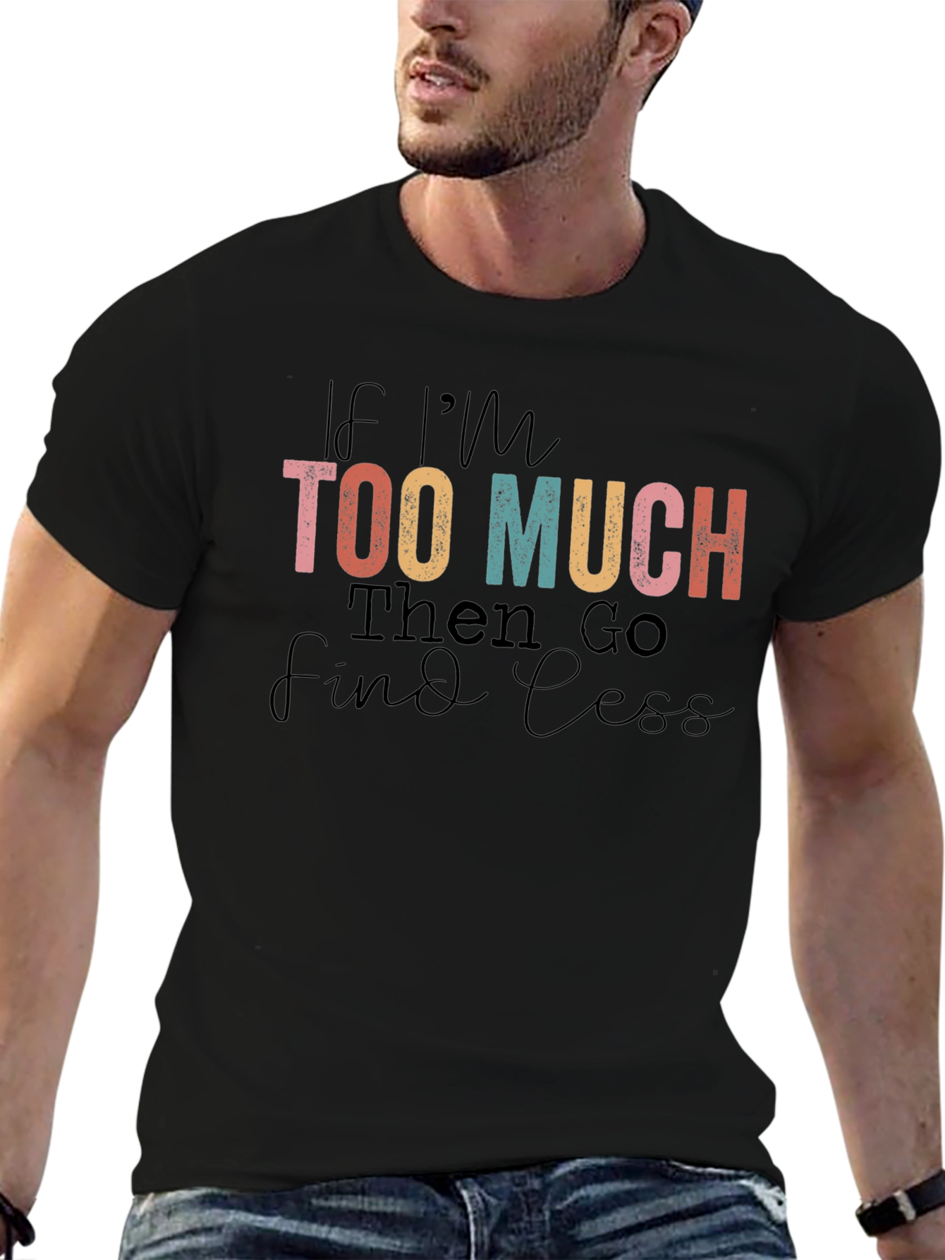 Too Much Graphic T-Shirt: Bold Attitude Soft Comfort