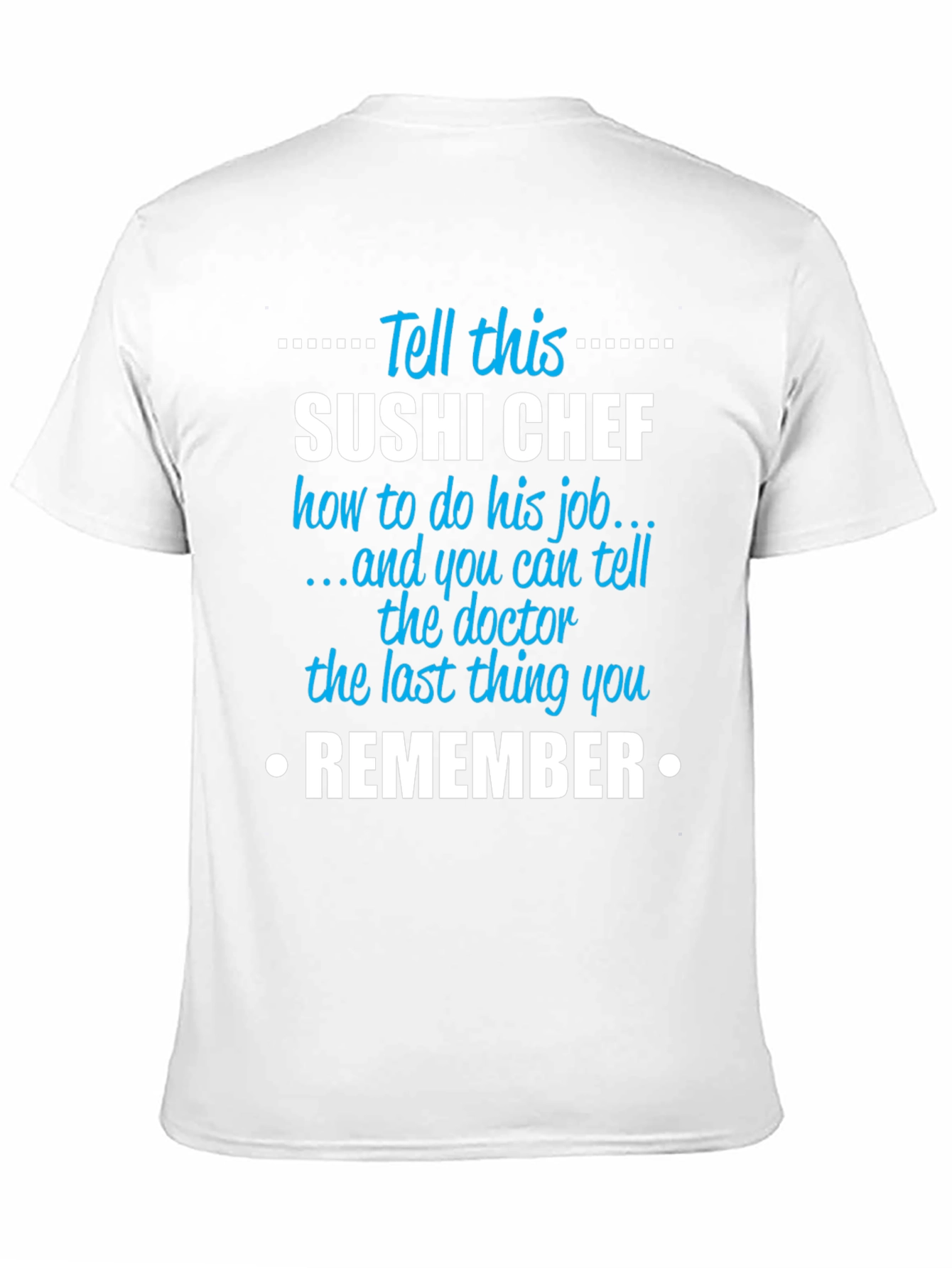 Sushi Chef T-Shirt: Tell This Sushi Chef Remember Tee