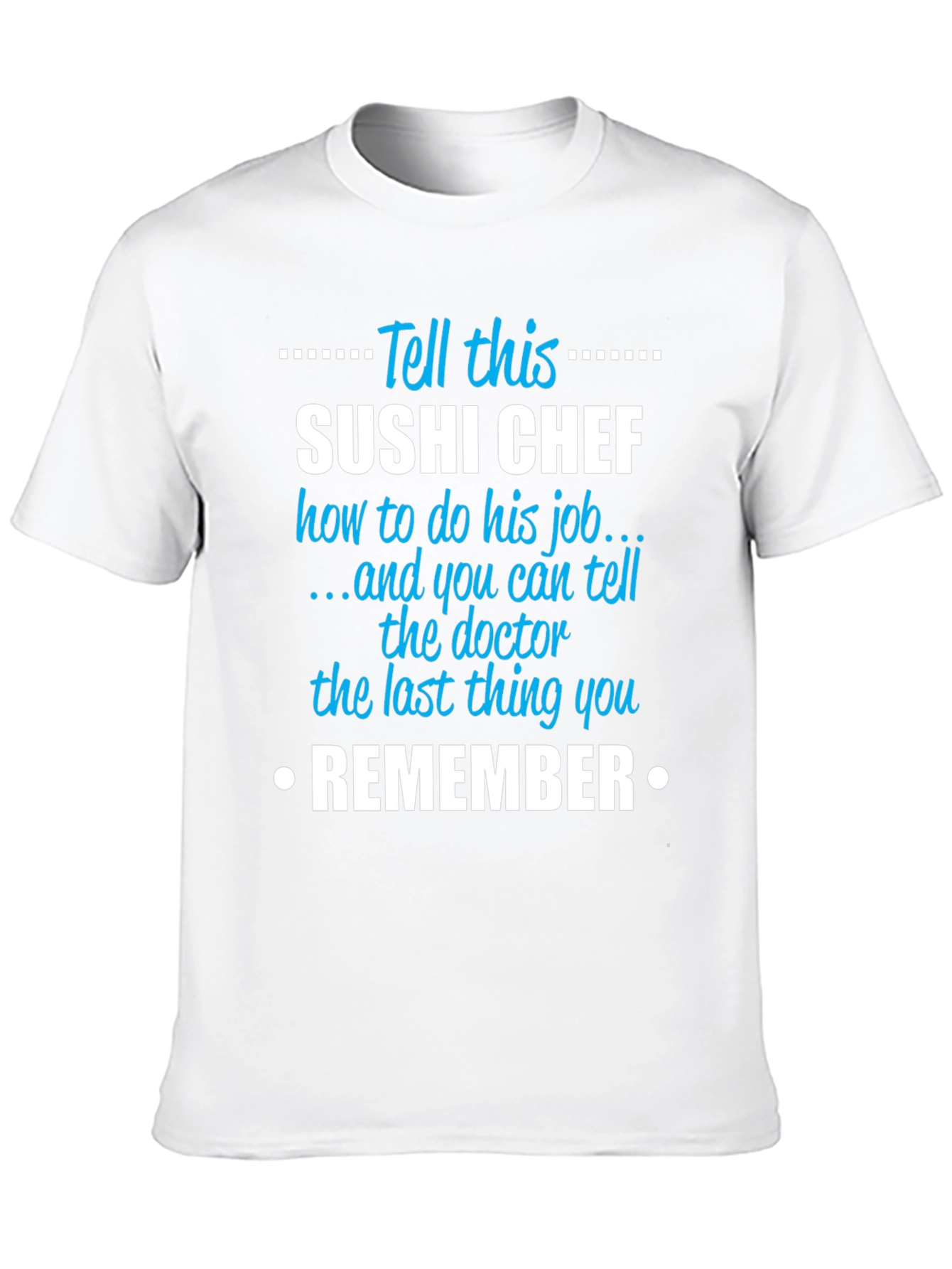 Sushi Chef T-Shirt: Tell This Sushi Chef Remember Tee