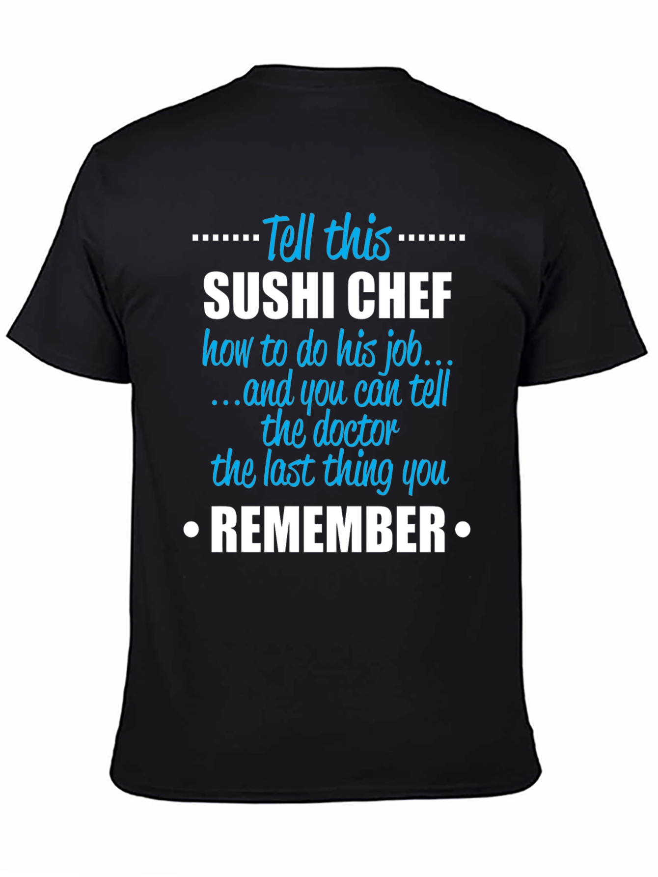 Sushi Chef T-Shirt: Tell This Sushi Chef Remember Tee