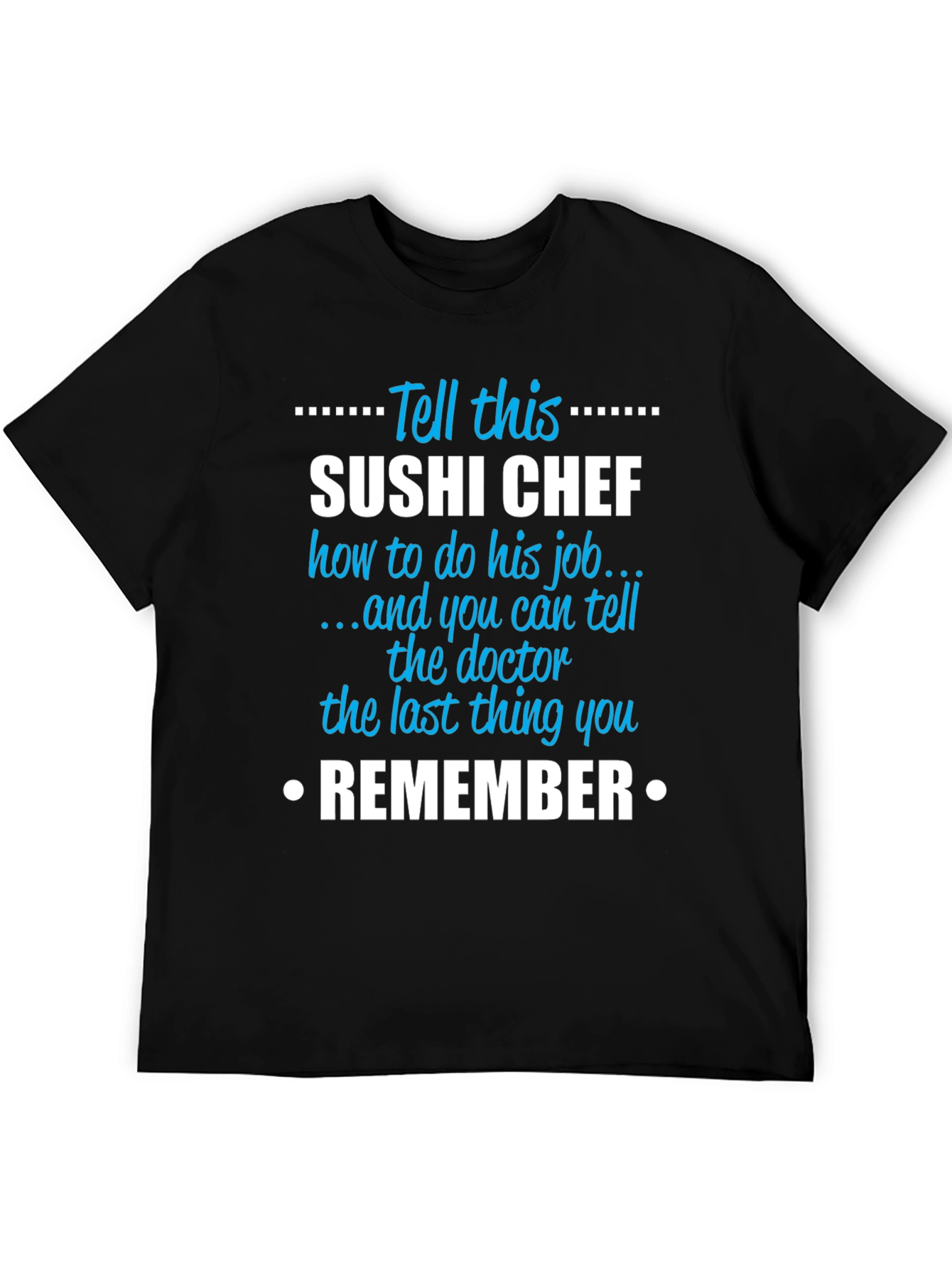 Sushi Chef T-Shirt: Tell This Sushi Chef Remember Tee
