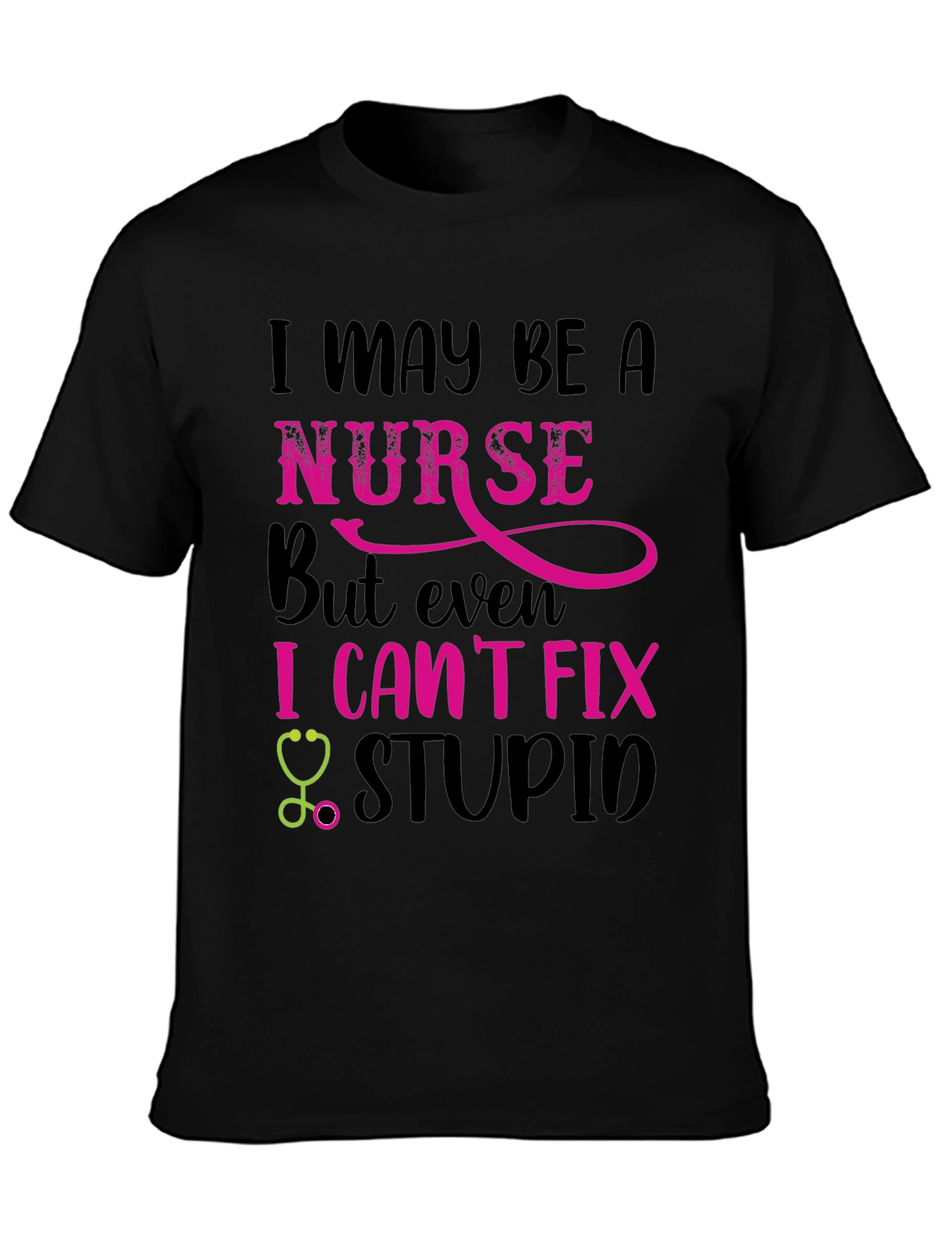 Nurse Humor T-Shirt: I Cant Fix Stupid!