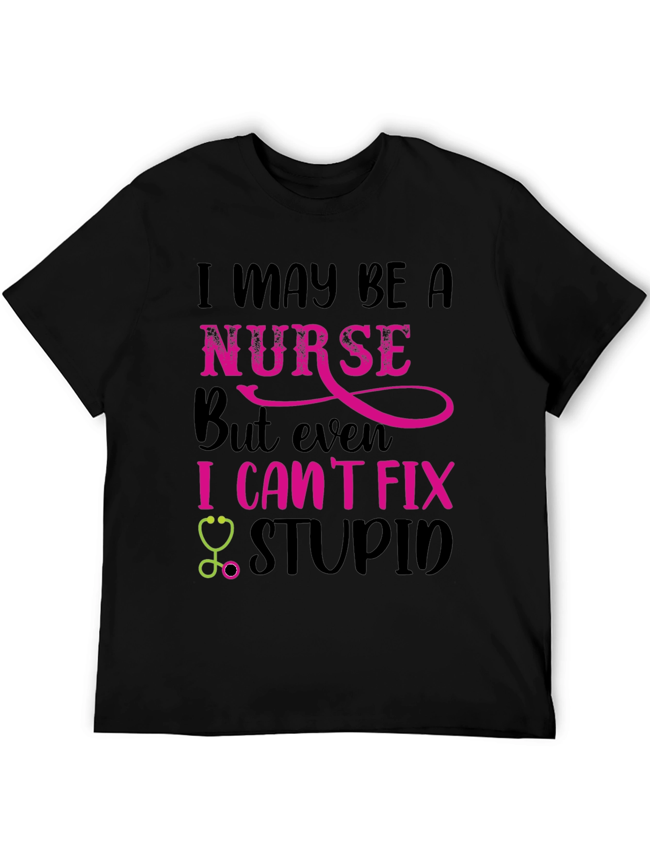 Nurse Humor T-Shirt: I Cant Fix Stupid!