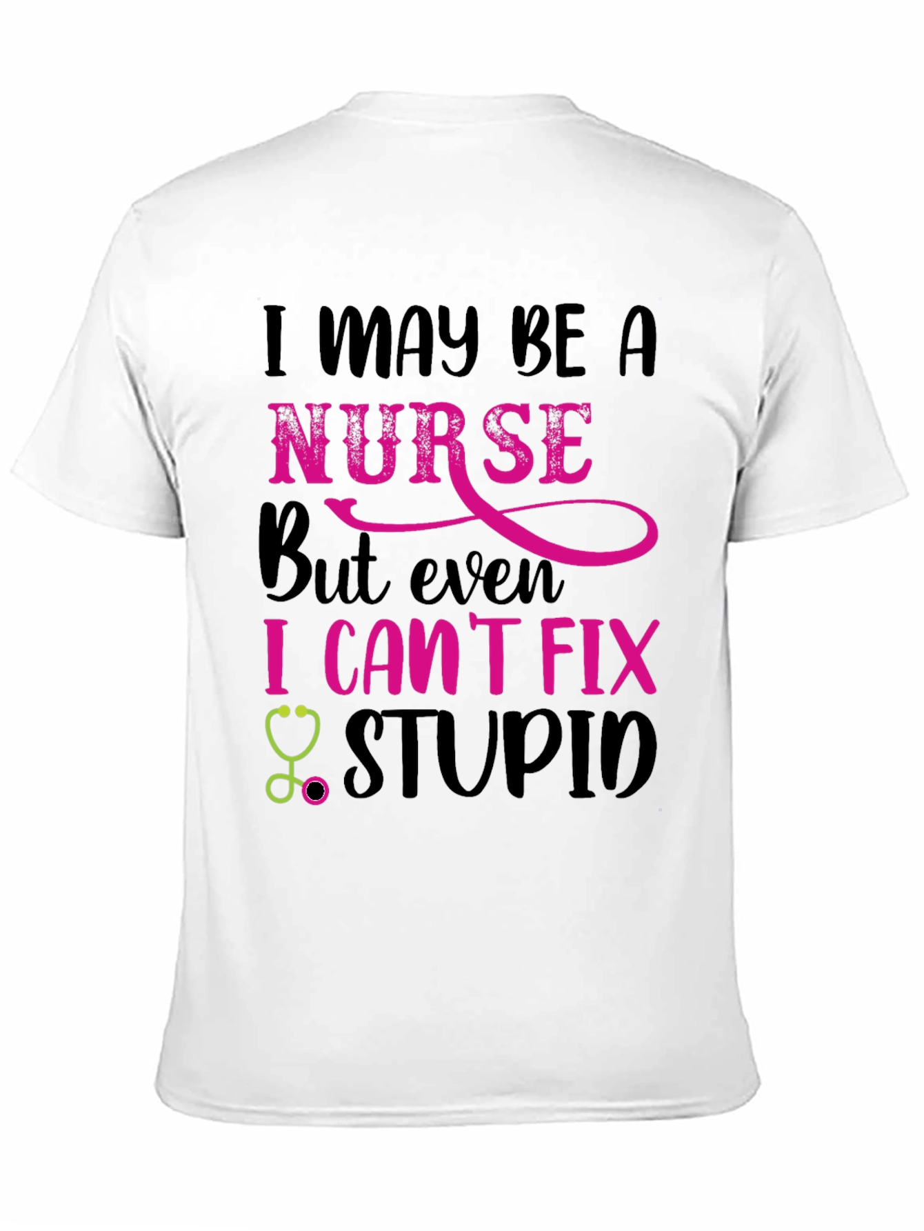 Nurse Humor T-Shirt: I Cant Fix Stupid!