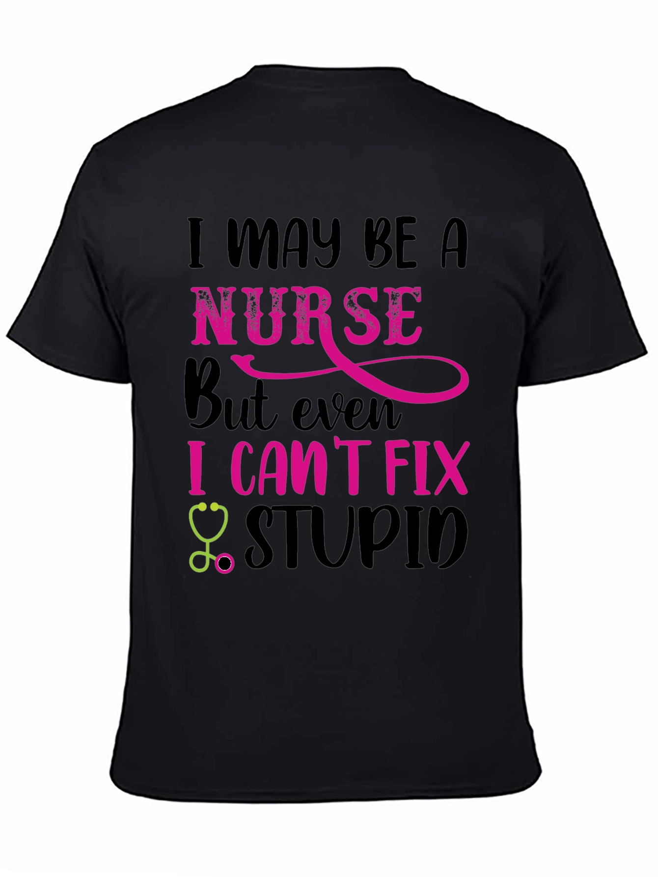 Nurse Humor T-Shirt: I Cant Fix Stupid!
