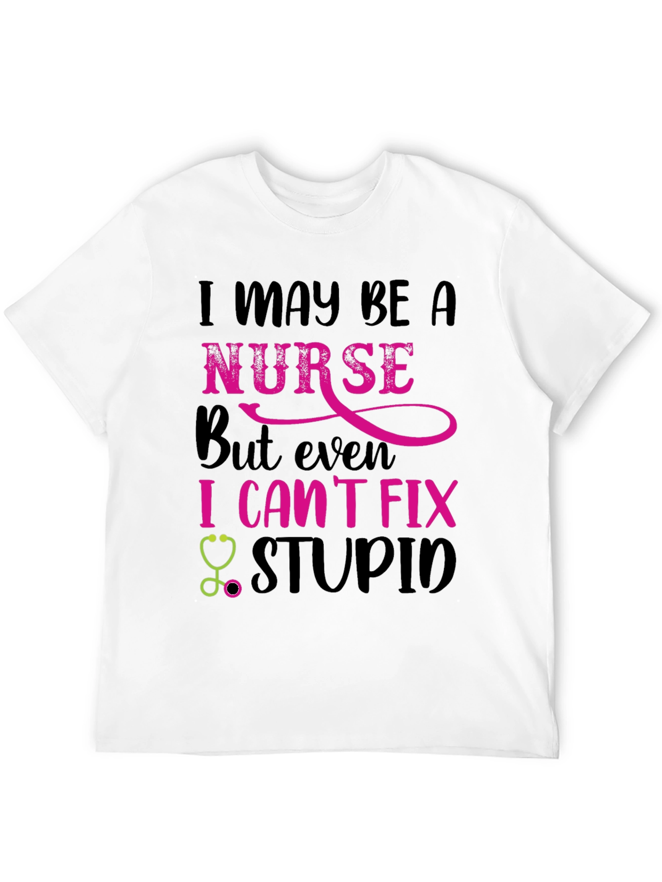 Nurse Humor T-Shirt: I Cant Fix Stupid!