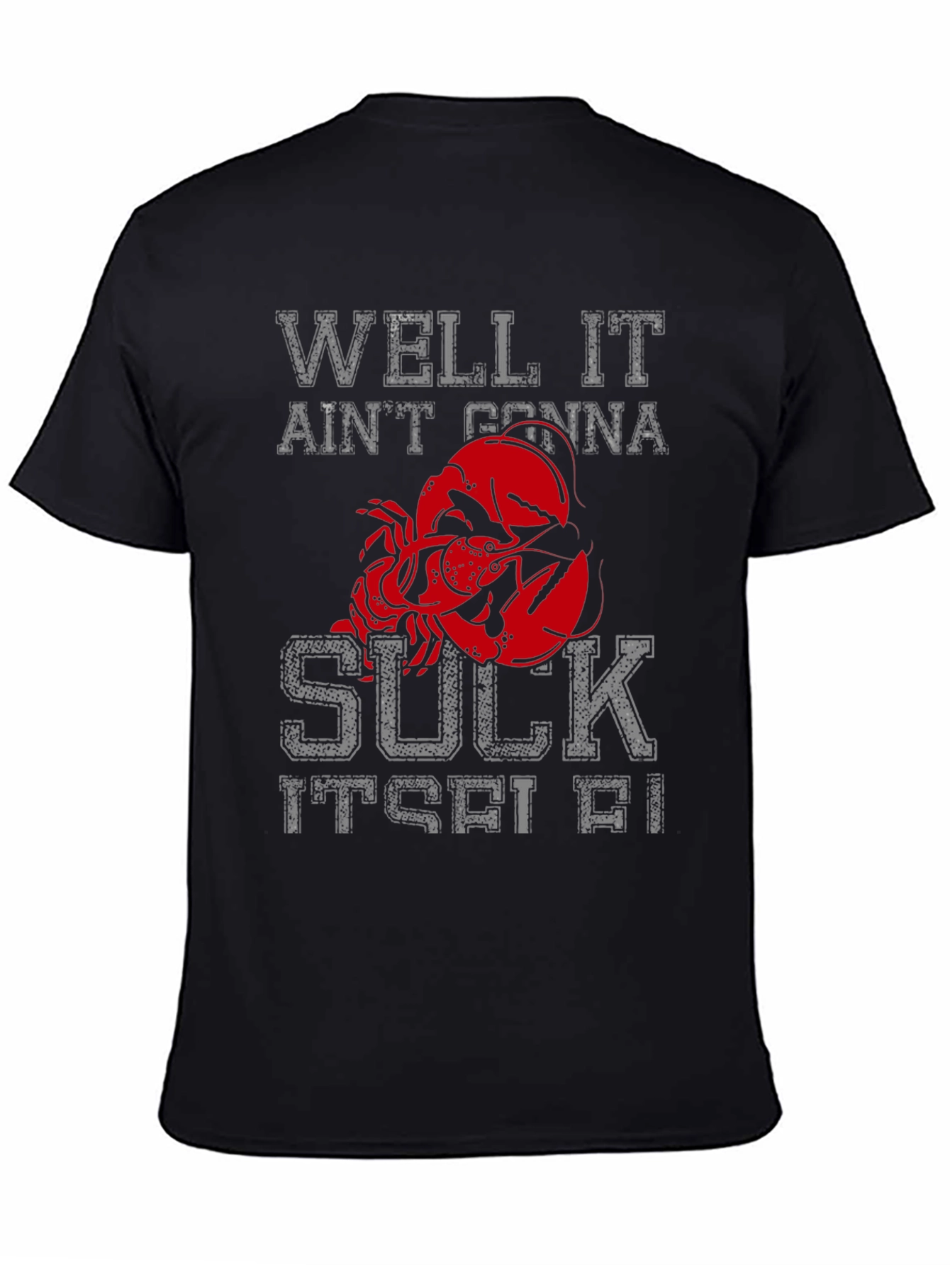 Well It Aint Gonna Suck Itself Funny Lobster T-Shirt