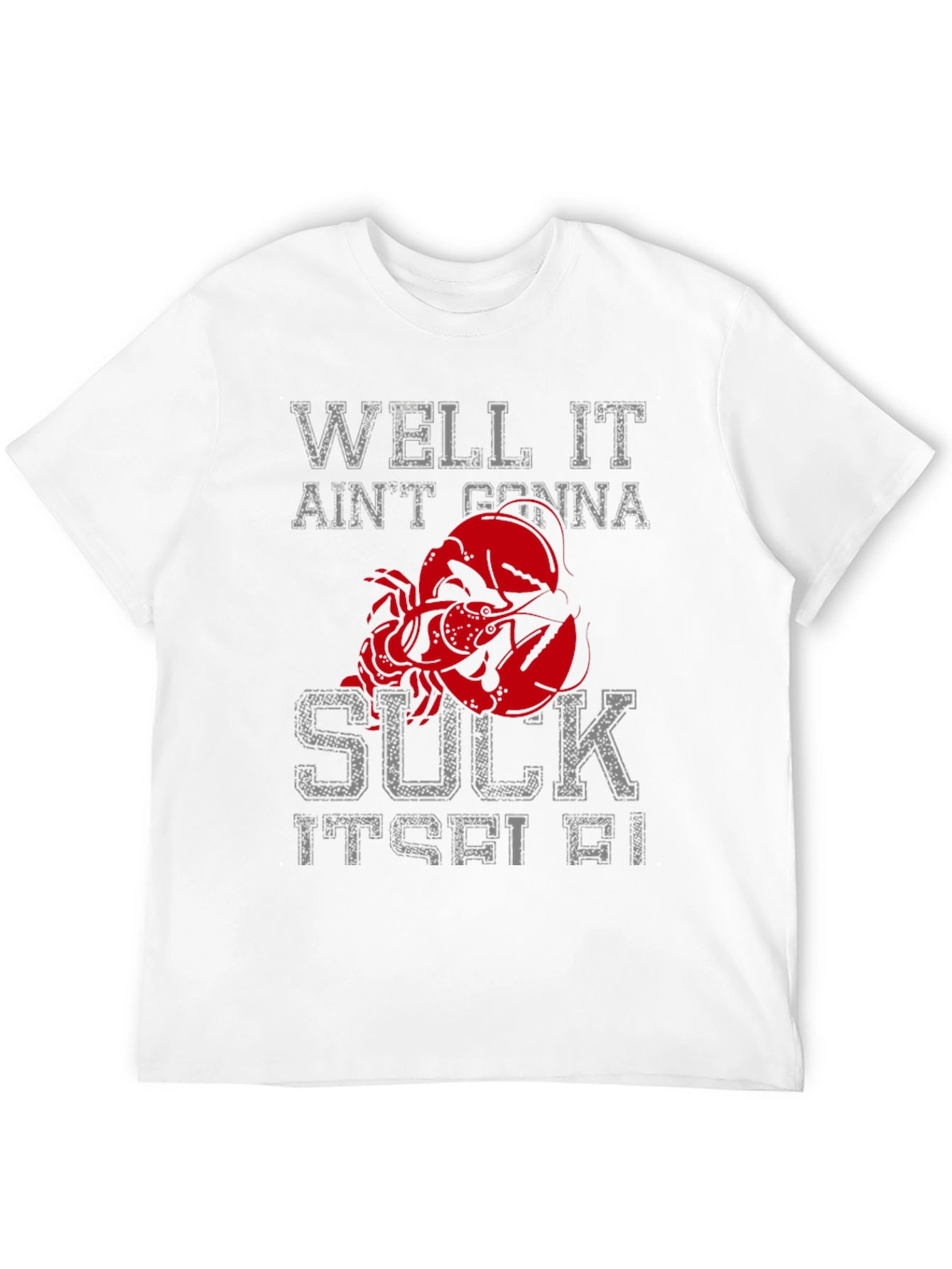 Well It Aint Gonna Suck Itself Funny Lobster T-Shirt