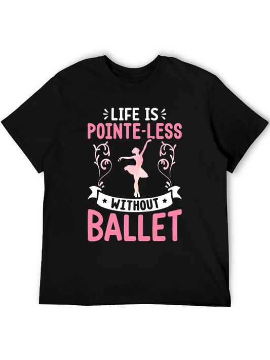Life Is Pointe-Less Without Ballet T-Shirt