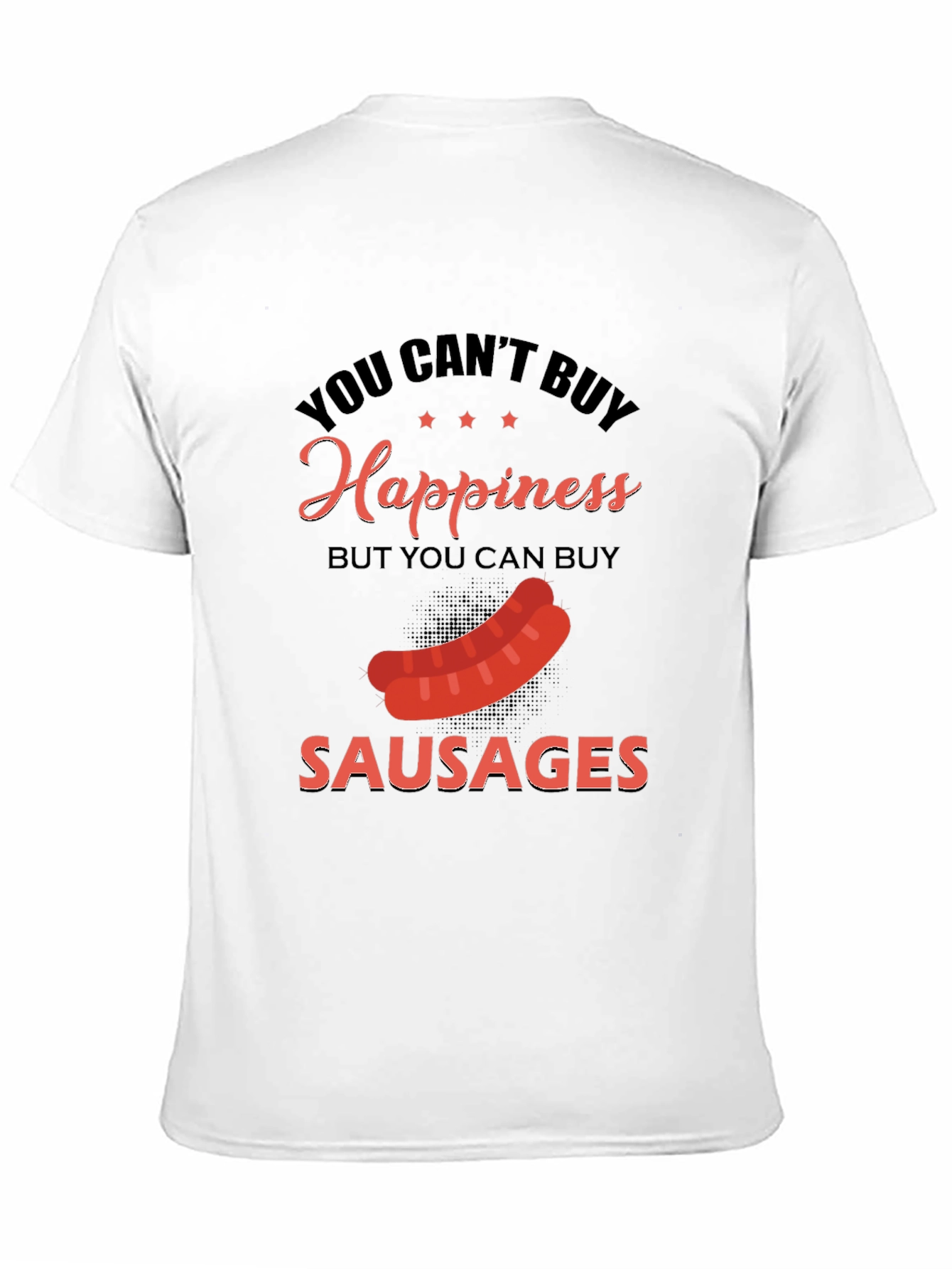 Funny Sausage T-Shirt: Buy Sausages Buy Happiness!