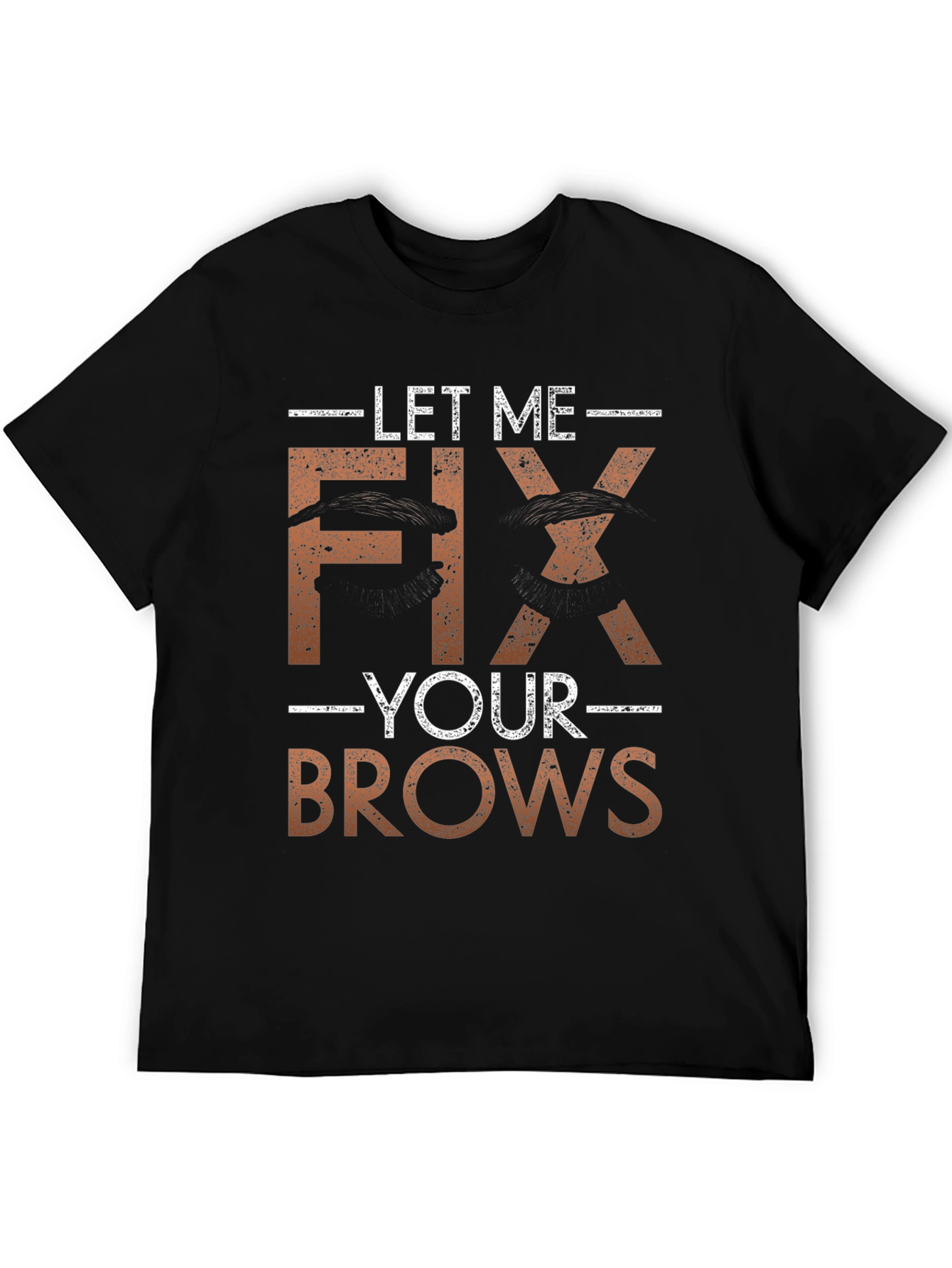 Let Me Fix Your Brows T-Shirt